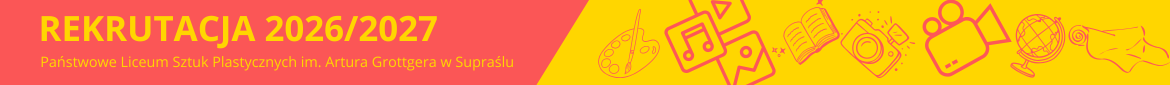 Baner Rekrutacja 2026/2027 Państwowe Liceum Sztuk Plastycznych im. Artura Grottgera w Supraślu