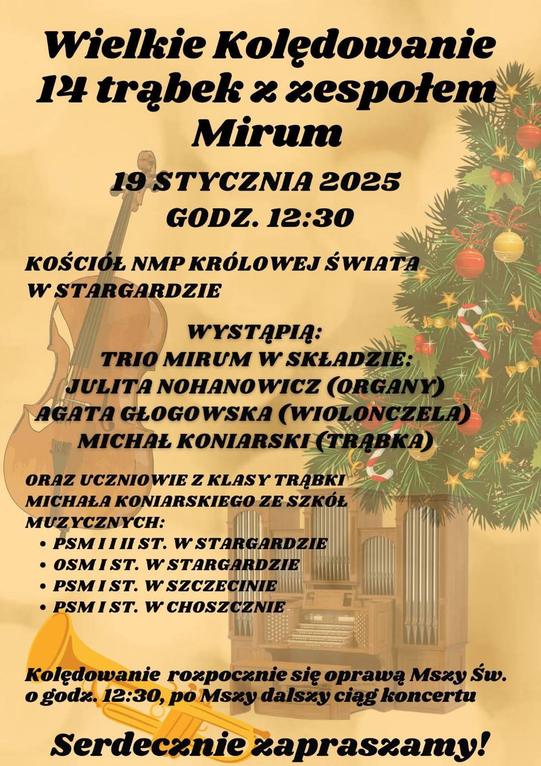 Plakat koncertu kolędowego Wielkie kolędowanie na 14 trąbek z Mirum w dniu 19 stycznia 2025 o godzinie 12:30. Tło plakatu jest morelowe, aw jego pozostałości znajdują się w części trąbki i znajdująca się powyżej z lewej strony umieszczonej jest grafika wiolonczeli. Prawą stronę plakatu ozdabia gałązka świerkowa z czerwonymi i złotymi bombkami oraz gwiazdkami.