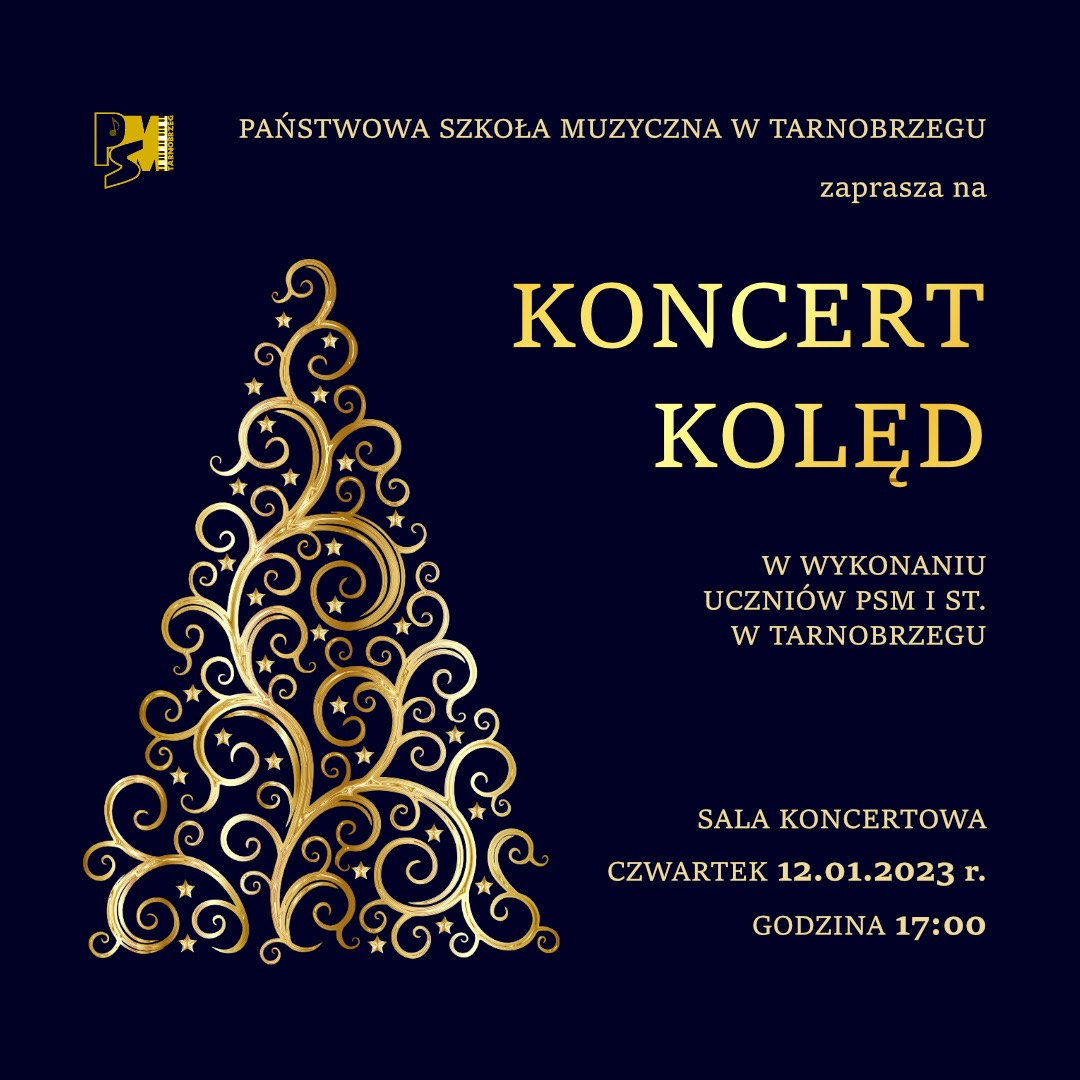 Plakat koncertu kolęd, który odbędzie się 12.01.2023 r. o godzinie 17.00 na sali koncertowej PSM I stopnia w Tarnobrzegu. Z lewej strony złota choinka na tle granatowym. W górnym lewym rogu logo szkoły.