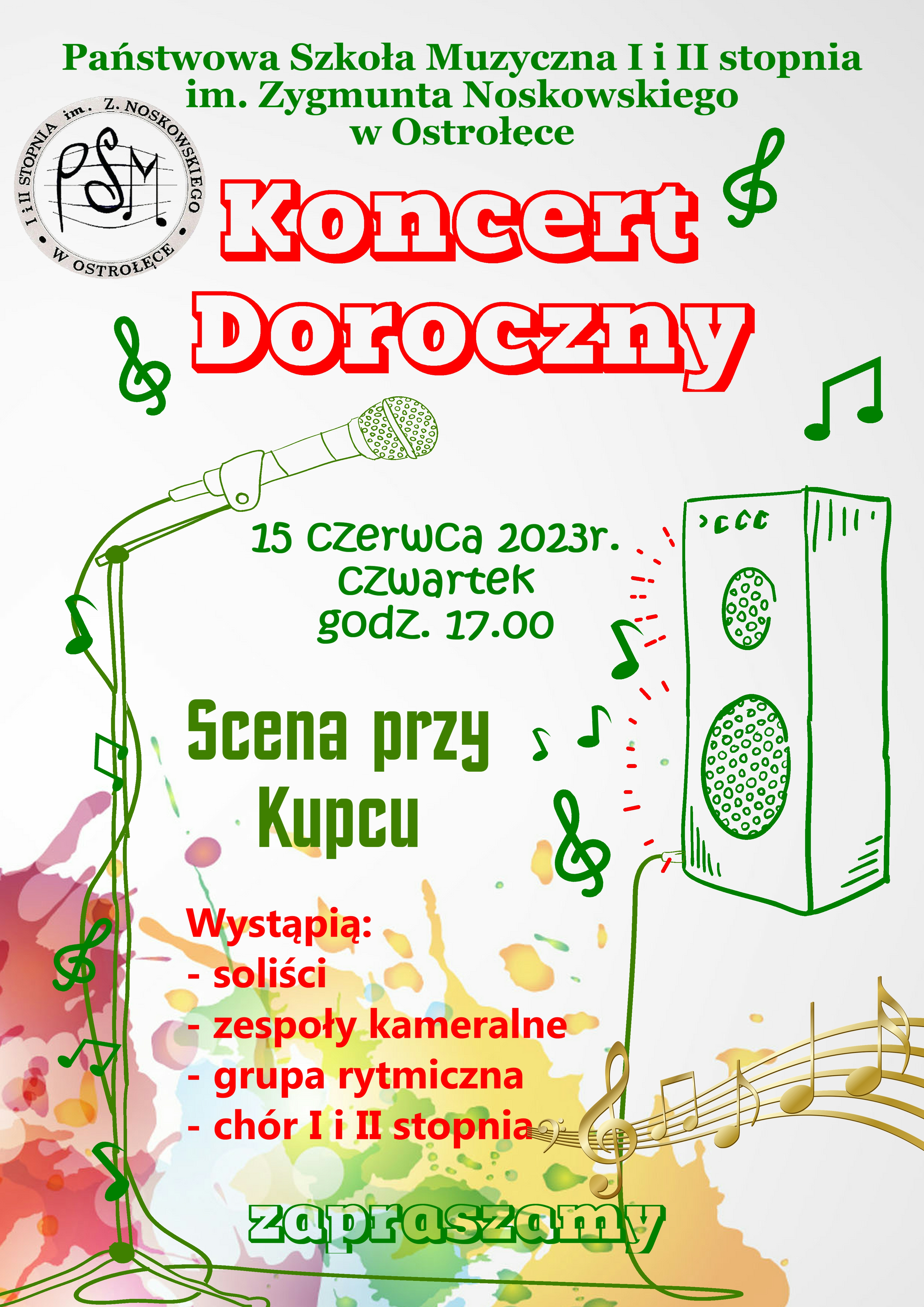 Plakat o treści: Koncert Doroczny, 15 czerwca 2023 r., czwartek godz. 17.00, scena przy Kupcu. Wystąpią: soliści, zespoły kameralne, grupa rytmiczna, chór I i II stopnia. Zapraszamy