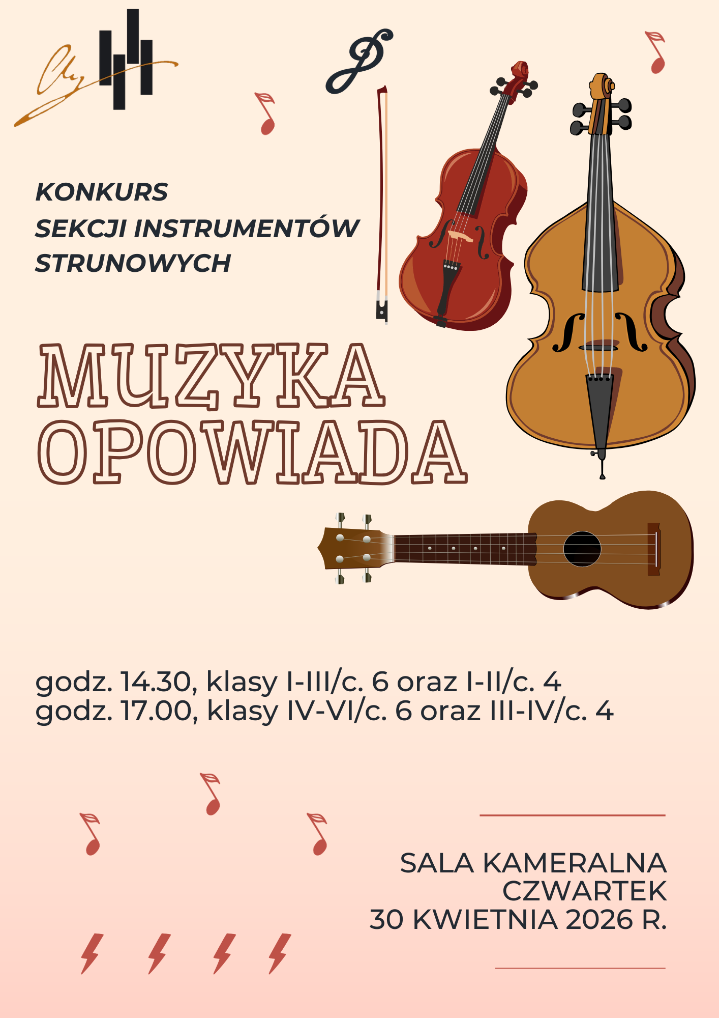 To zdjęcie to plakat zapraszający na wydarzenie muzyczne zatytułowane "Muzyka Opowiada". Jest to konkurs sekcji instrumentów strunowych, który odbędzie się w czwartek, 30 kwietnia 2026 roku. Miejsce: Sala Kameralna. Harmonogram: Godz. 14.30: Klasy I–III/c. 6 oraz I–II/c. 4. Godz. 17.00: Klasy IV–VI/c. 6 oraz III–IV/c. 4. Warstwa wizualna: Plakat ma beżowe tło i jest ozdobiony ilustracjami instrumentów strunowych (skrzypce, wiolonczela/kontrabas oraz gitara/ukulele) oraz nutami i kluczem wiolinowym. Styl: Całość utrzymana jest w eleganckim, a zarazem prostym, artystycznym klimacie, sugerującym wydarzenie o charakterze edukacyjnym lub szkolnym.