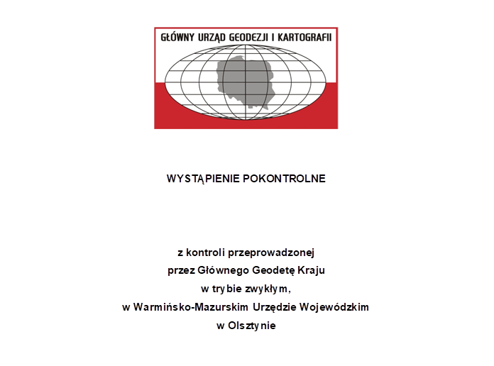Ilustracja przedstawia pierwszą stronę wystąpienia pokontrolnego z kontroli przeprowadzonej przez Głównego Geodetę Kraju w trybie zwykłym w Warmińsko-Mazurskim Urzędzie Wojewódzkim w Olsztynie.