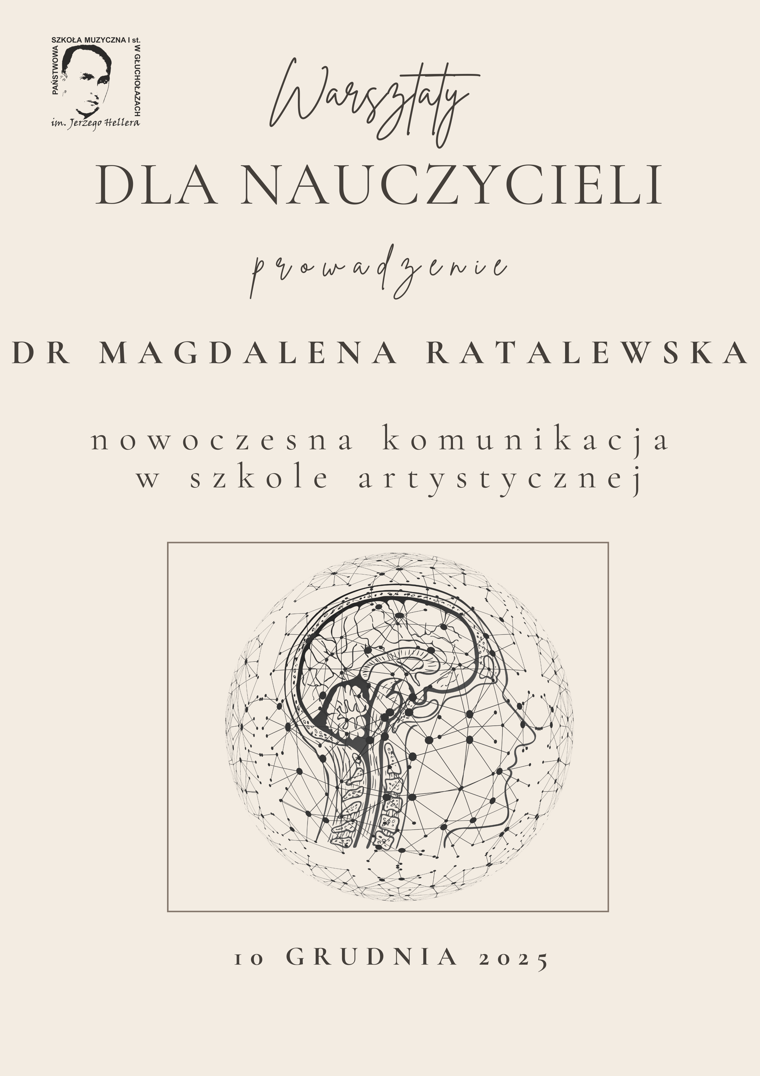 Plakat beżowe tło centralnie grafika przedstawiająca przekrój ludzkiej głowy z widocznymi elementami czaszki i kręgosłupa wszystko otoczone siecią połączonych kropek w kształcie kuli napisy warsztaty dla nauczycieli prowadzone dr Magdalena Ratalewska nowoczesna komunikacja w szkole artystycznej 10 grudnia 2025 