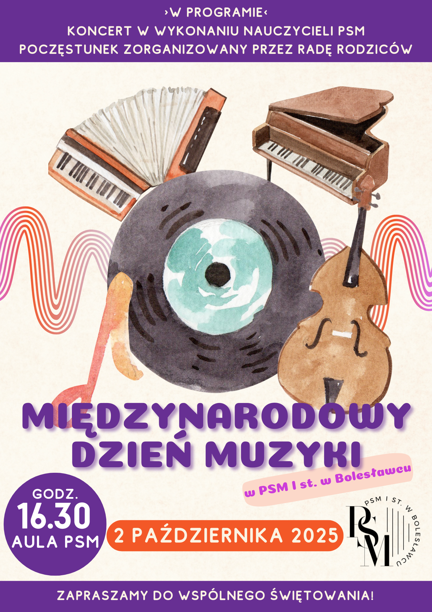 Grafika przedstawiająca na środku narysowaną farbami akwarelowymi płytę winylową, a wokół niej także nutę muzyczną, kontrabas, fortepian i akordeon. W tle znajdują się napisy, od góry: "W programie - koncert w wykonaniu nauczycieli PSM, poczęstunek zorganizowany przez Radę Rodziców", kolejne napisy znajdują się pod rysunkiem: "Międzynarodowy Dzień Muzyki w PSM I st. w Bolesławcu; godz. 16.30, aula szkoły, 2 października 2025 roku, zapraszamy do wspólnego świętowania!"
