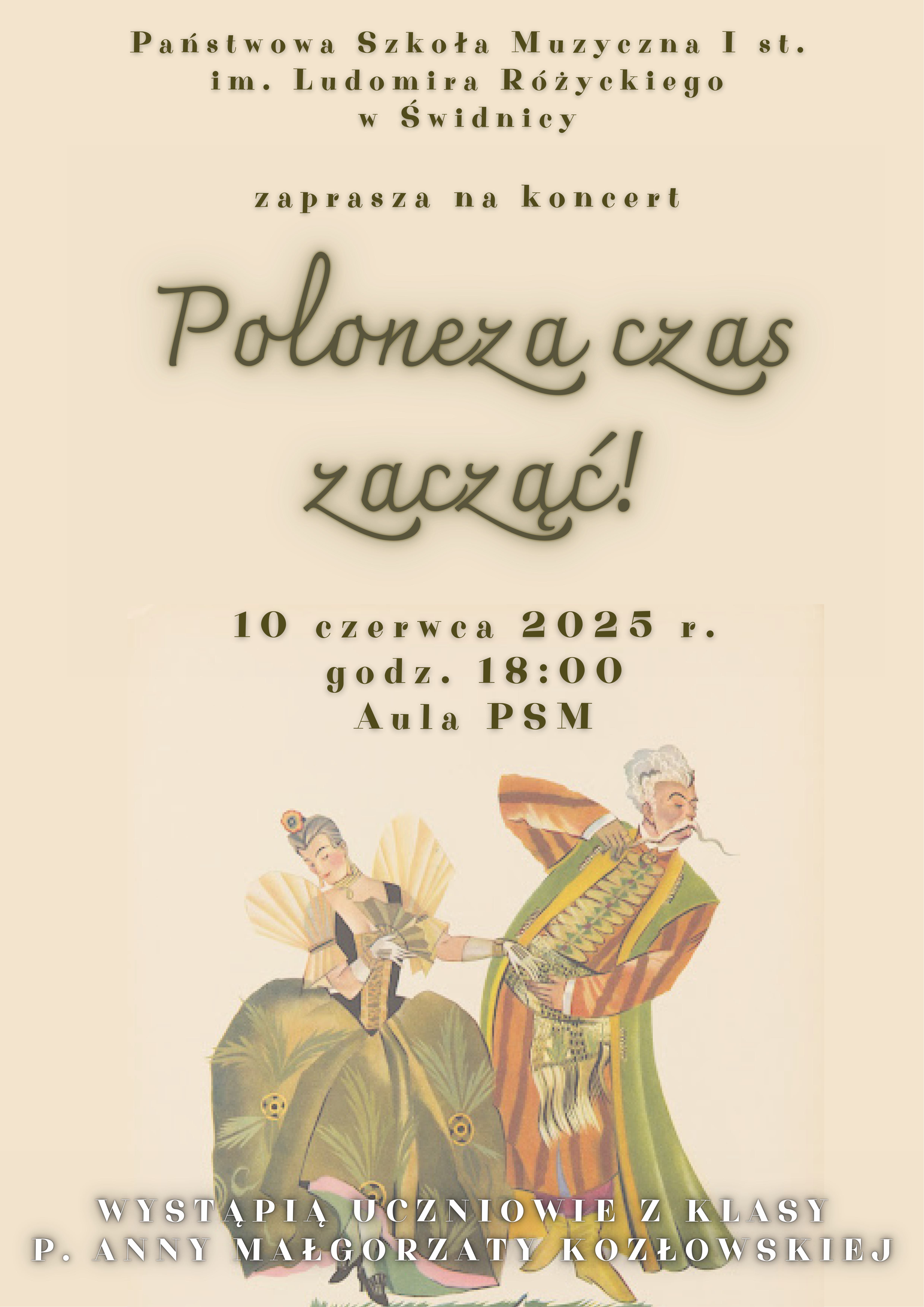 Plakat informujący o koncercie klasy skrzypiec . Tło beżowe , na srodku postacie w stojach historycznych (rusunek) nad postaciami tytuł: "Poloneza czas zacząć" na górze plakatu informacje o wydarzeniu ciemna ozdobna czcionka, do dole białą czcionką napisani wykonawcy koncertu.