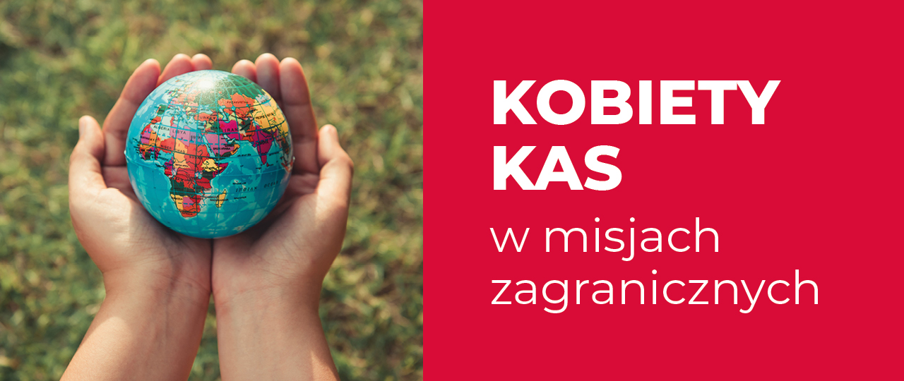 Dłonie trzymające kulę ziemską oraz napis Kobiety KAS w misjach zagranicznych.
