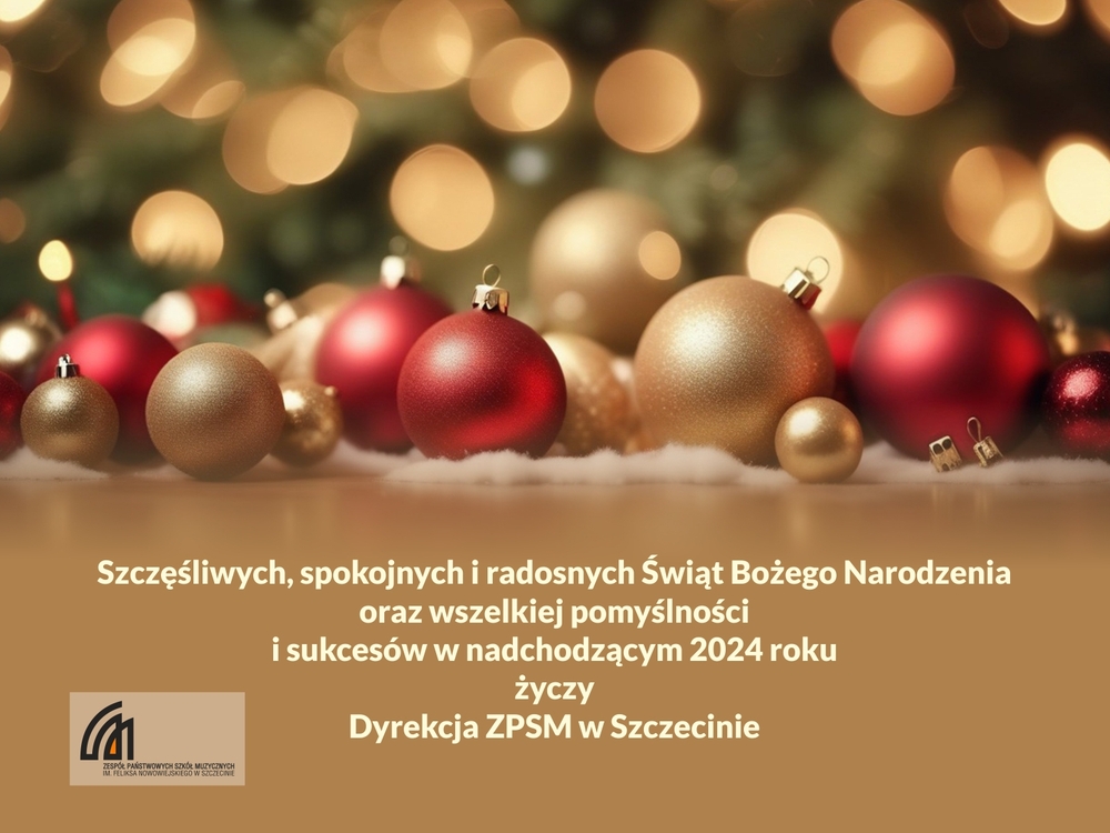 Grafika przedstawia bombki choinkowe i prezentuje napis: Szczęśliwych, spokojnych i radosnych Świąt Bożego Narodzenia oraz wszelkiej pomyślności i sukcesów w nadchodzącym 2024 roku życzy Dyrekcja ZPSM w Szczecinie