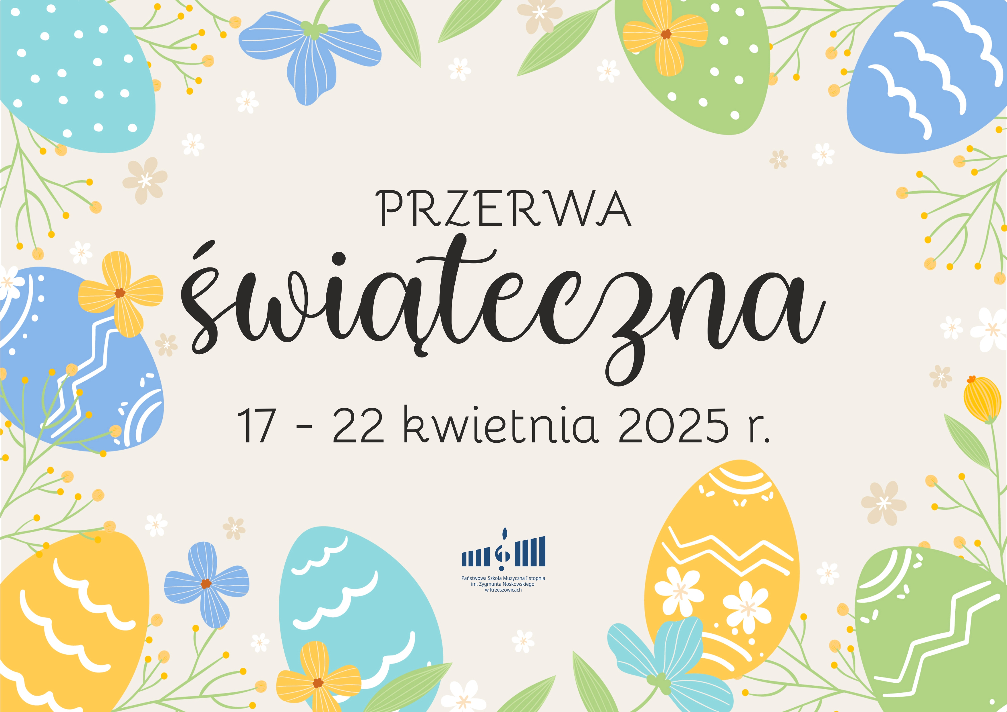 Plakat na jasnym tle z ozdobnymi elementami roślinnymi, pisankami. Pośrodku napis: przerwa świąteczna 17 - 22 kwietnia 2025 r. a niżej logo szkoły