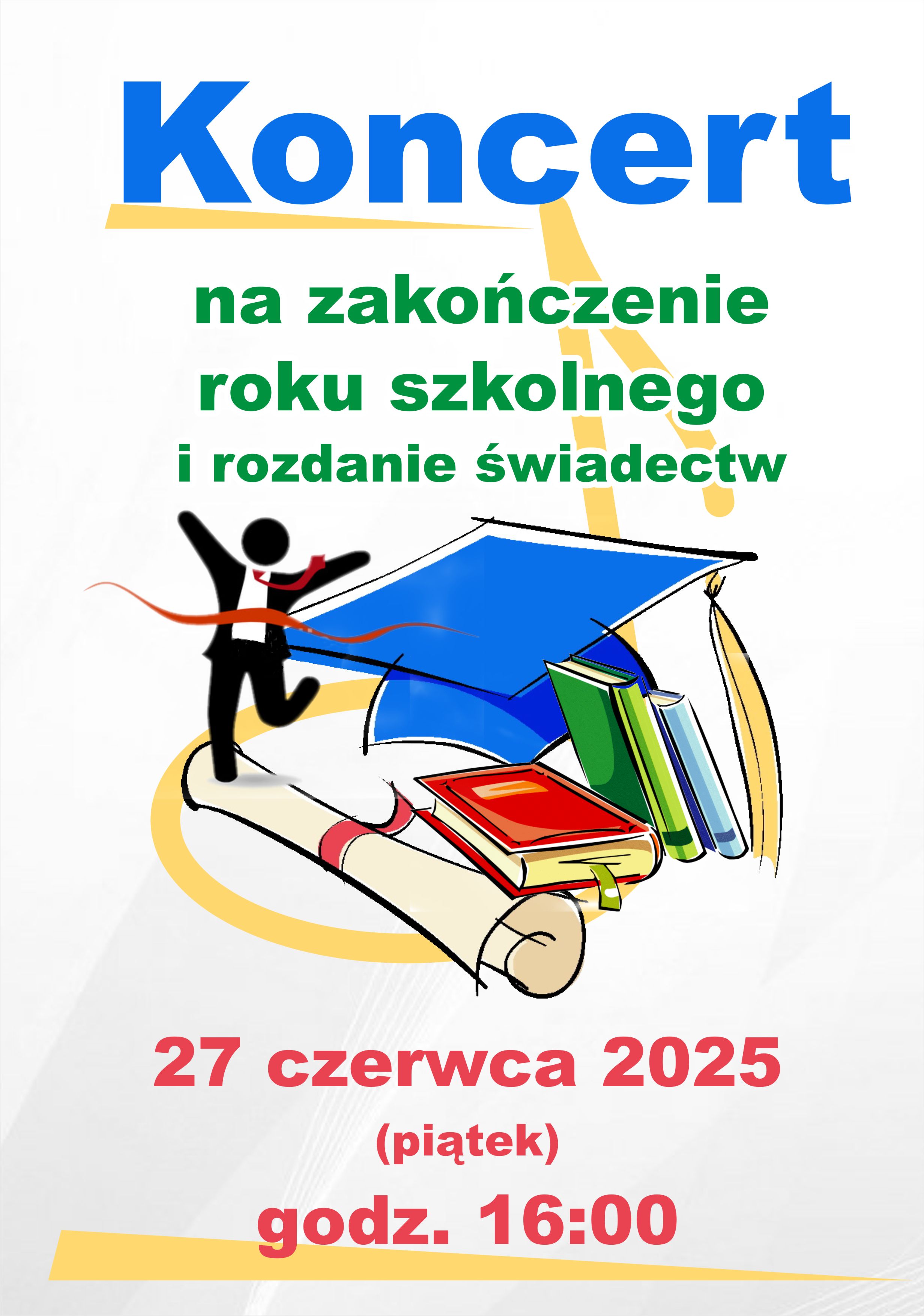 Plakat - koncert na zakończenie roku szkolnego - 27 czerwca 2025 godz. 16:00. Szare tło, czerwono zielone litery, książki czapka absolwenta.