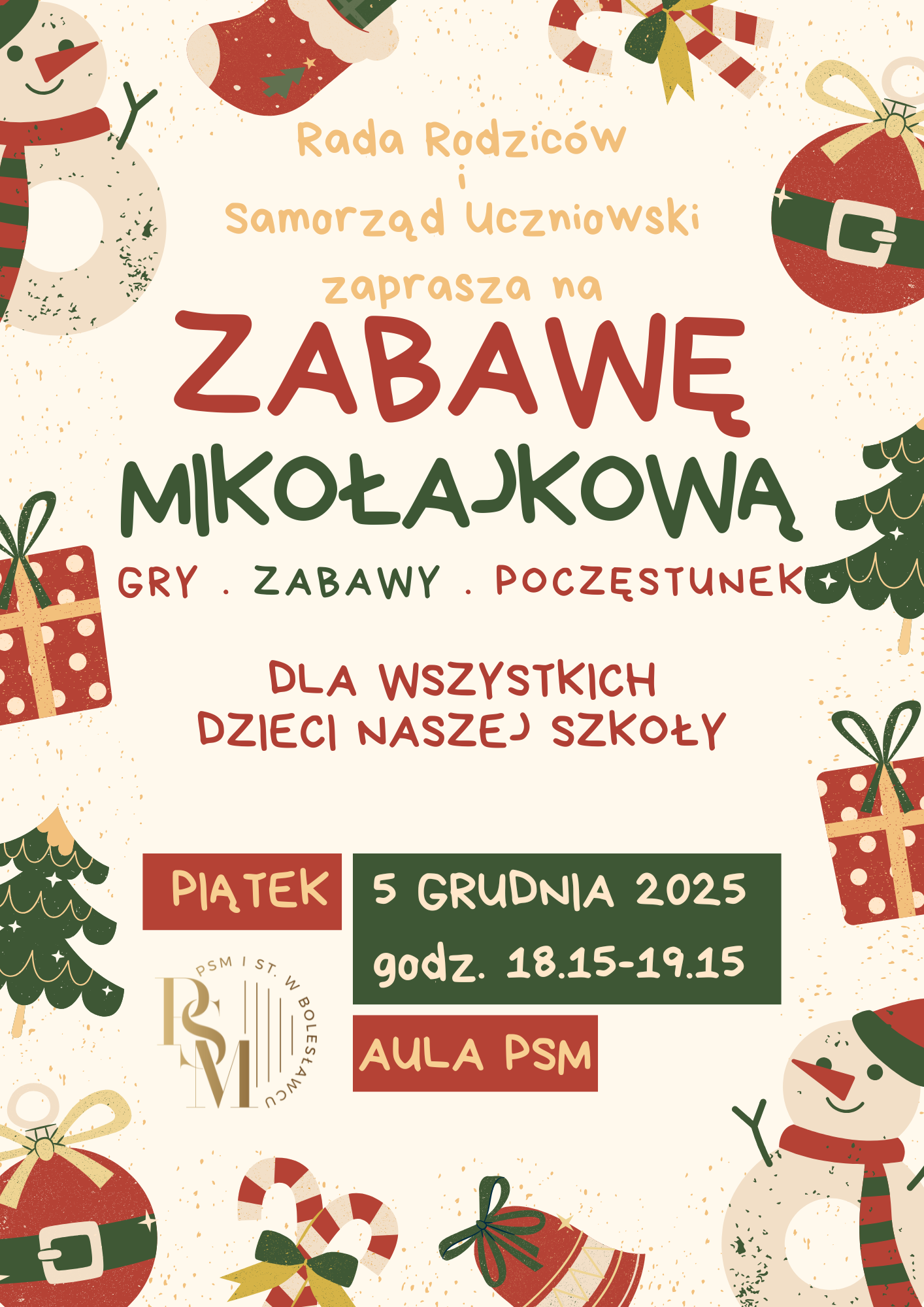 Plakat w beżowym kolorze, przedstawiający w ramce, bałwanki, bombki, choinki i cukierki świąteczne. W tle, na środku od góry znajdują się napisy: "Rada Rodziców i Samorząd Uczniowski zaprasza na zabawę mikołajkową, gry-zabawy-poczęstunek, dla wszystkich dzieci naszej szkoły; piątek, 5 grudnia 2025 r., godz. 18.15 - 19.15, aula PSM".