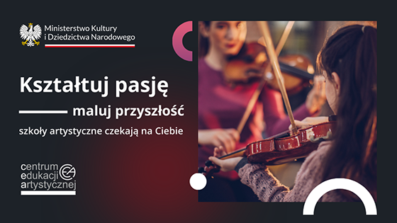 Grafika na ciemnym tle z logotypami MKiDN oraz CEA ze zdjęciem dzieci uczących się gry na skrzypcach i tekstem "Kształtuj pasję - maluj przyszłość szkoły artystyczne czekają na Ciebie"