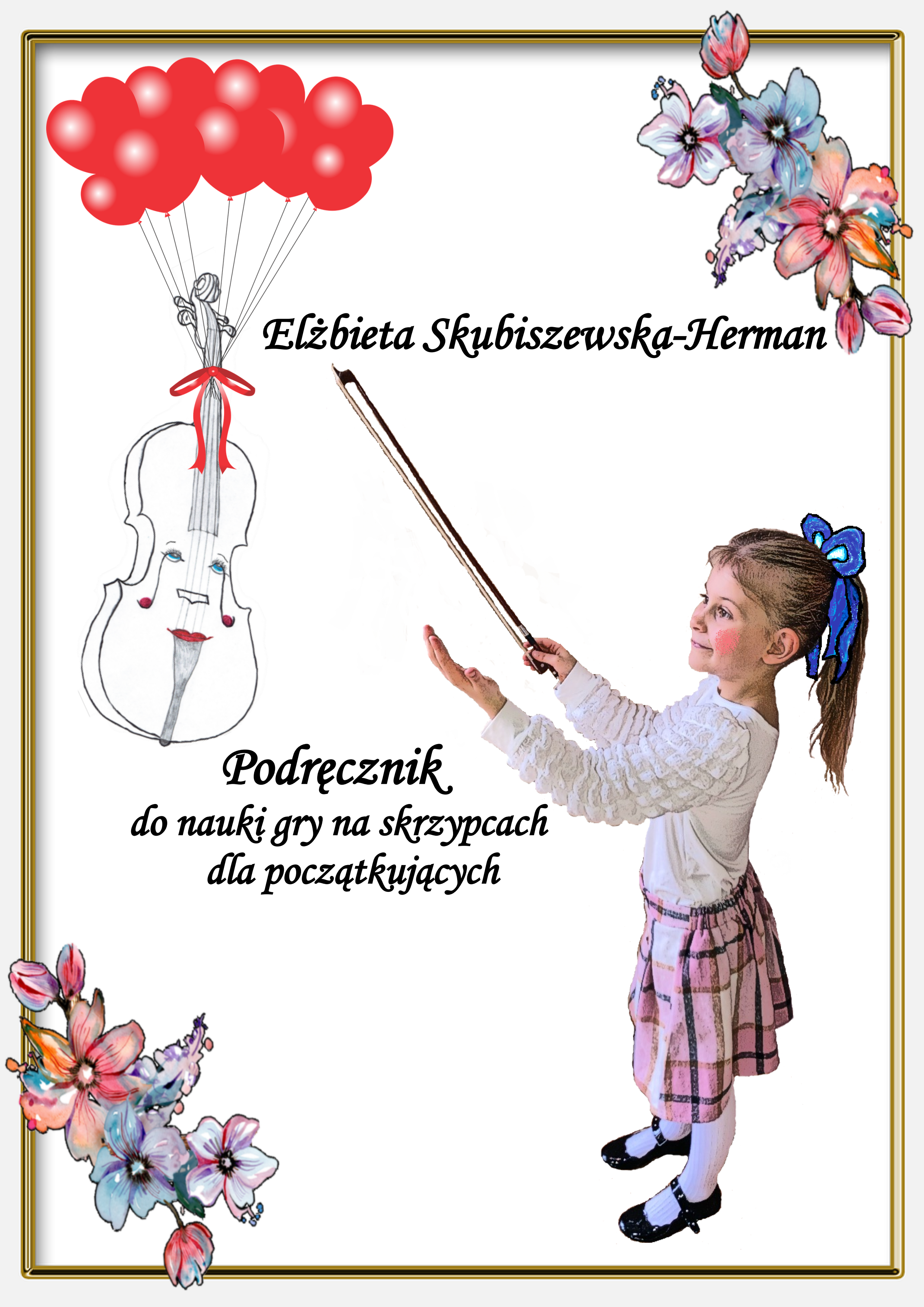 Elżbieta Skubiszewska-Herman Podręcznik do nauki gry na skrzypcach dla początkujących z rysunkiem uczennicy i skrzypiec