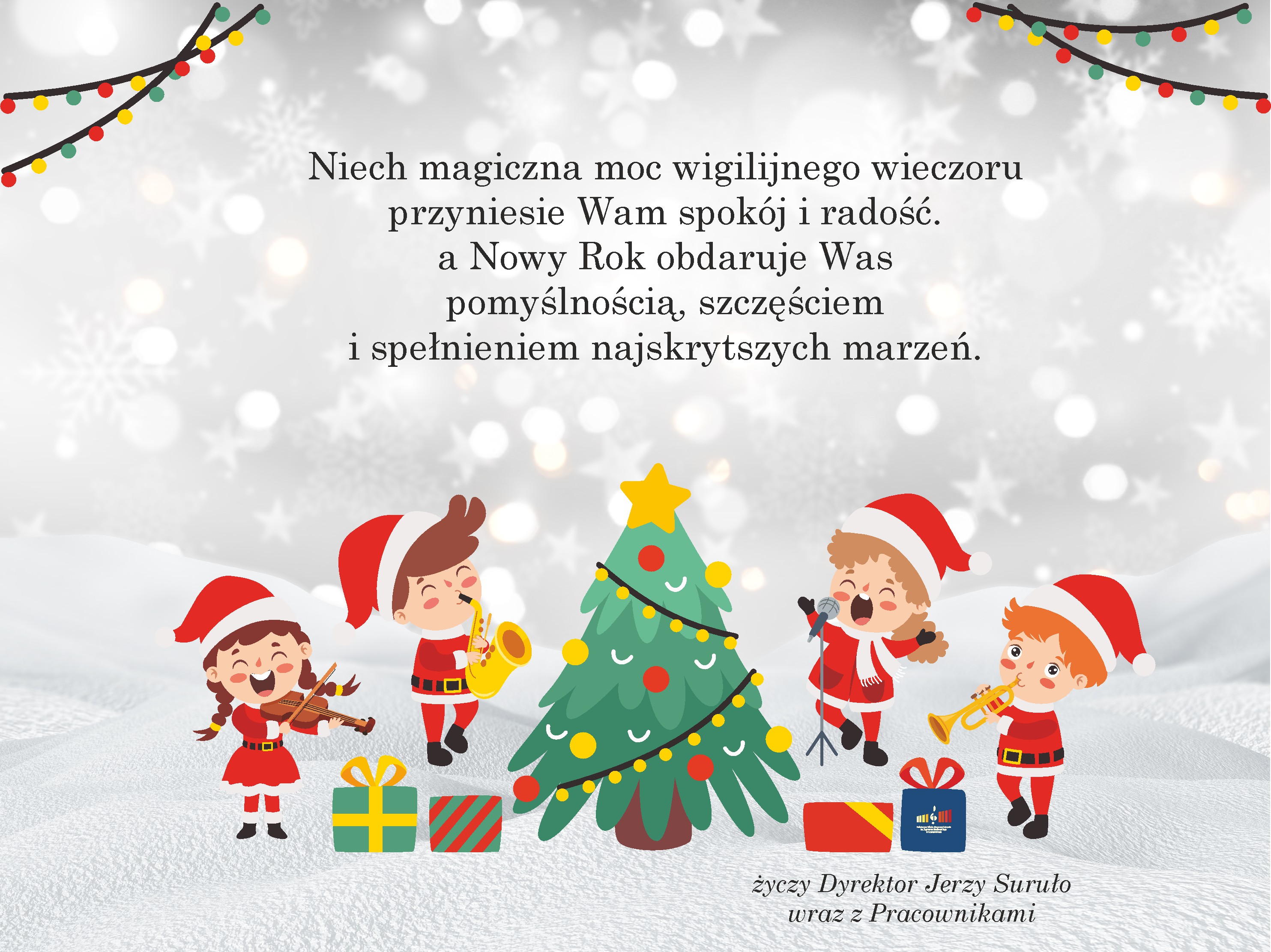 Plakat na szarym tle z grafiką gwiazdek i śniegu tekst: Niech magiczna moc wigilijnego wieczoru przyniesie wam spokój i radość a Nowy Rok obdarowuje Was pomyślnością, szczęściem i spełnieniem najskrytszych marzeń. Niżej kolorowe postacie elfokrasnoludków grających na instrumentach i choinka i napis: życzy Dyrektor Jerzy Suruło wraz z pracownikami