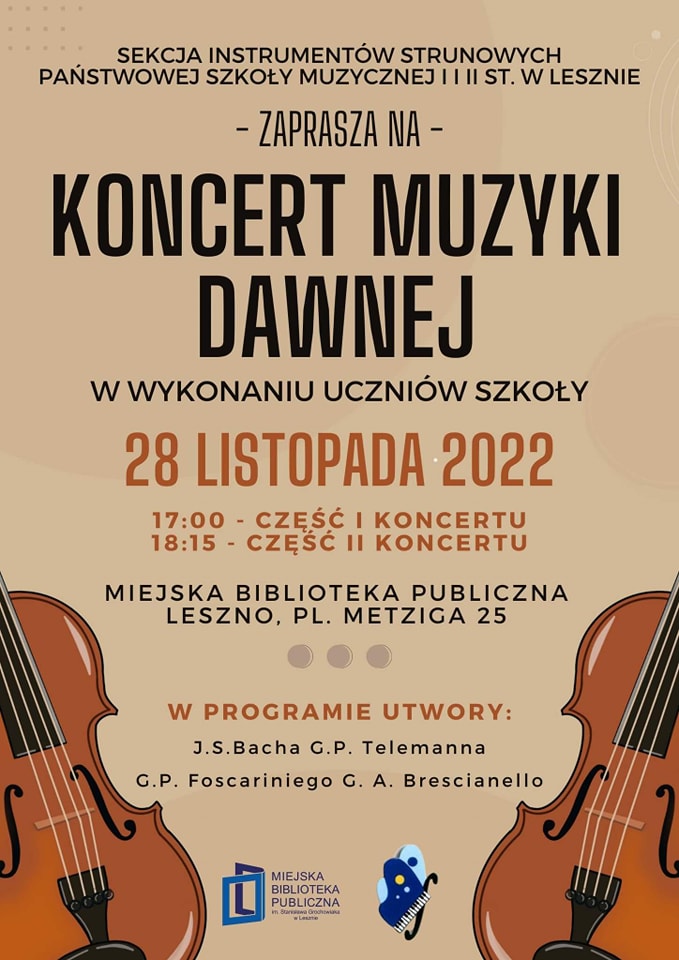 Plakat z napisem Koncert Muzyki Dawnej i informacjami na beżowym tle, u dołu nachylone brązowe pudła rezonansowe skrzypiec a pomiędzy nimi logo Miejskiej Biblioteki Publicznej oraz logo PSM I i II stopnia w Lesznie.