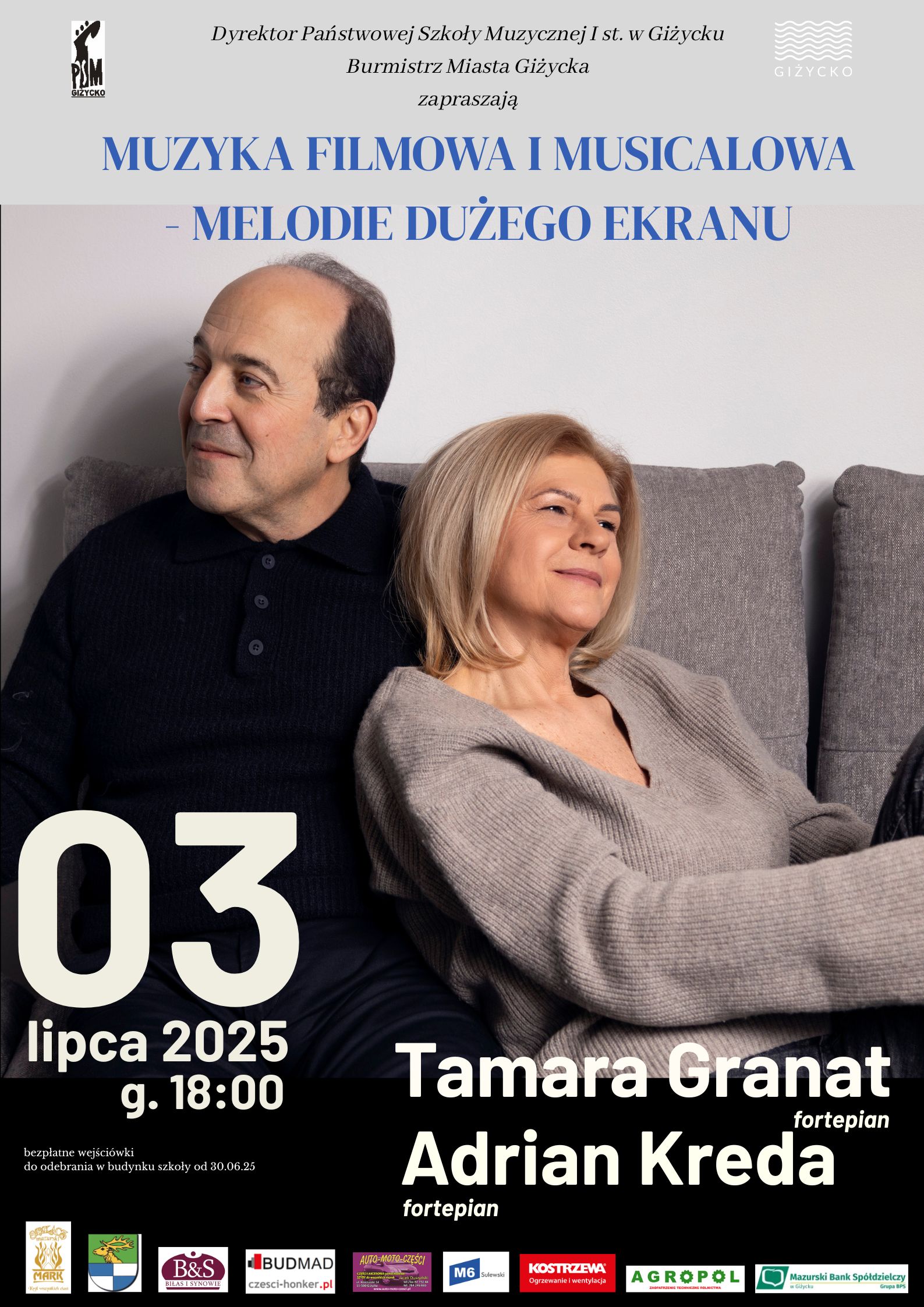 Plakat w pionie informujący o koncercie muzyki filmowej i musicalowej w wykonaniu duetu fortepianowego Tamara Granat i Adrian Kreda. Koncert odbędzie się 03 lipca o godz. 18:00. Głównym elementem plakatu jest zdjęcie artystów siedzących na kanapie, opartych o siebie i patrzących w przeciwnych kierunkach. U góry plakatu logo szkoły oraz logo miasta Giżycka. U dołu plakatu loga sponsorów V Letnich Koncertów Fortepianowych i Kameralnych.