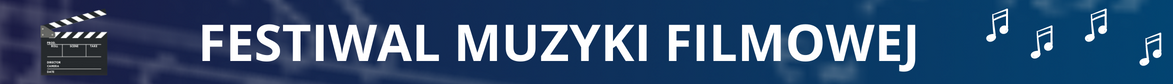 Grafika przedstawiająca baner reklamowy Festiwalu Muzyki Filmowej. Na niebieskim tle po środku napis białą czcionką: FESTIWAL MUZYKI FILMOWEJ. Z lewej stronie grafika klapsu filmowego. Z prawej strony grafika nut: cztery grup po dwie szesnastki.