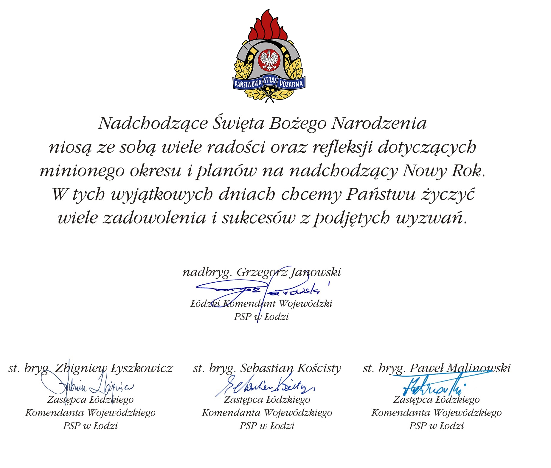 logo PSP oraz życzenia Nadchodzące Święta Bożego Narodzenia niosą ze sobą wiele radości oraz refleksji dotyczących minionego okresu i planów na nadchodzący Nowy Rok. W tych wyjątkowych dniach chcemy Państwu życzyć wiele zadowolenia i sukcesów z podjętych wyzwań. oraz podpisy czterech komendantów