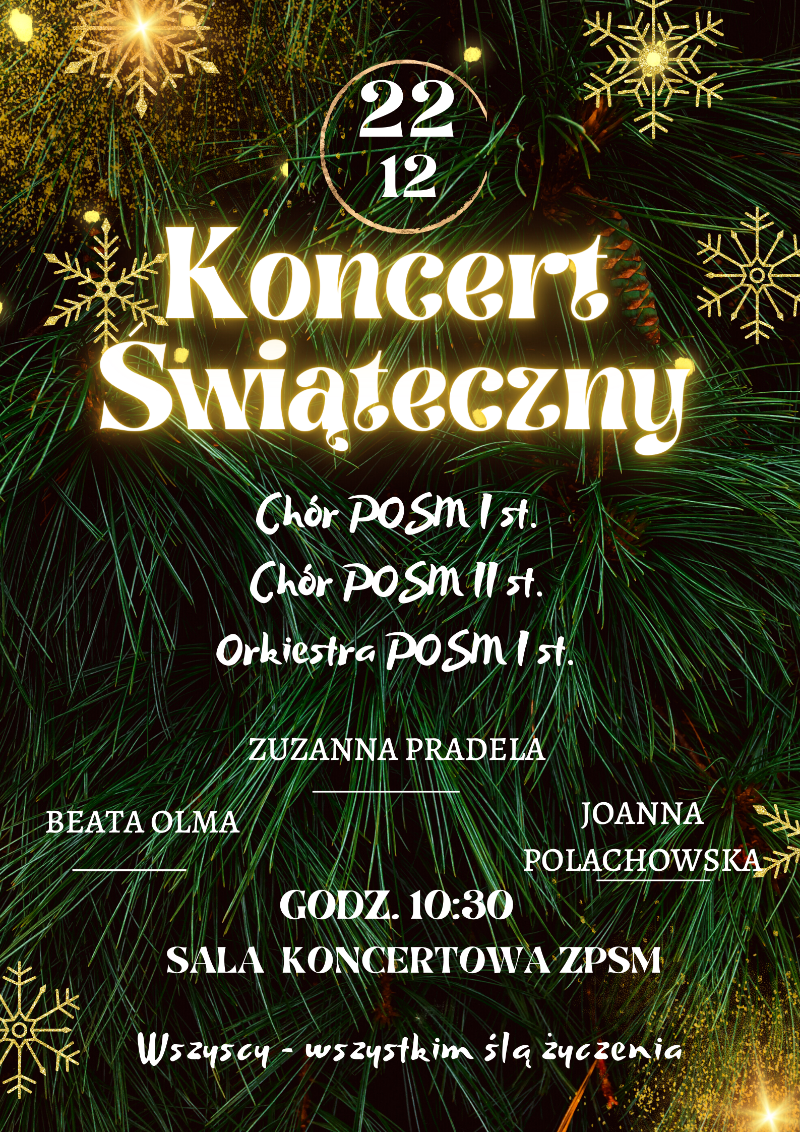 Plakat koncertu świątecznego, białe napisy na tle zielonych choinek, po bokach złote gwiazdki ozdobne, na środku białe napisy: Koncert Świąteczny Chór POSM I st, Chór POSM II st, Orkiestra POSM I st, Zuzanna Pradela, Beata Olma, Joanna Polachowska, sala koncertowa ZPSM godz. 10.30