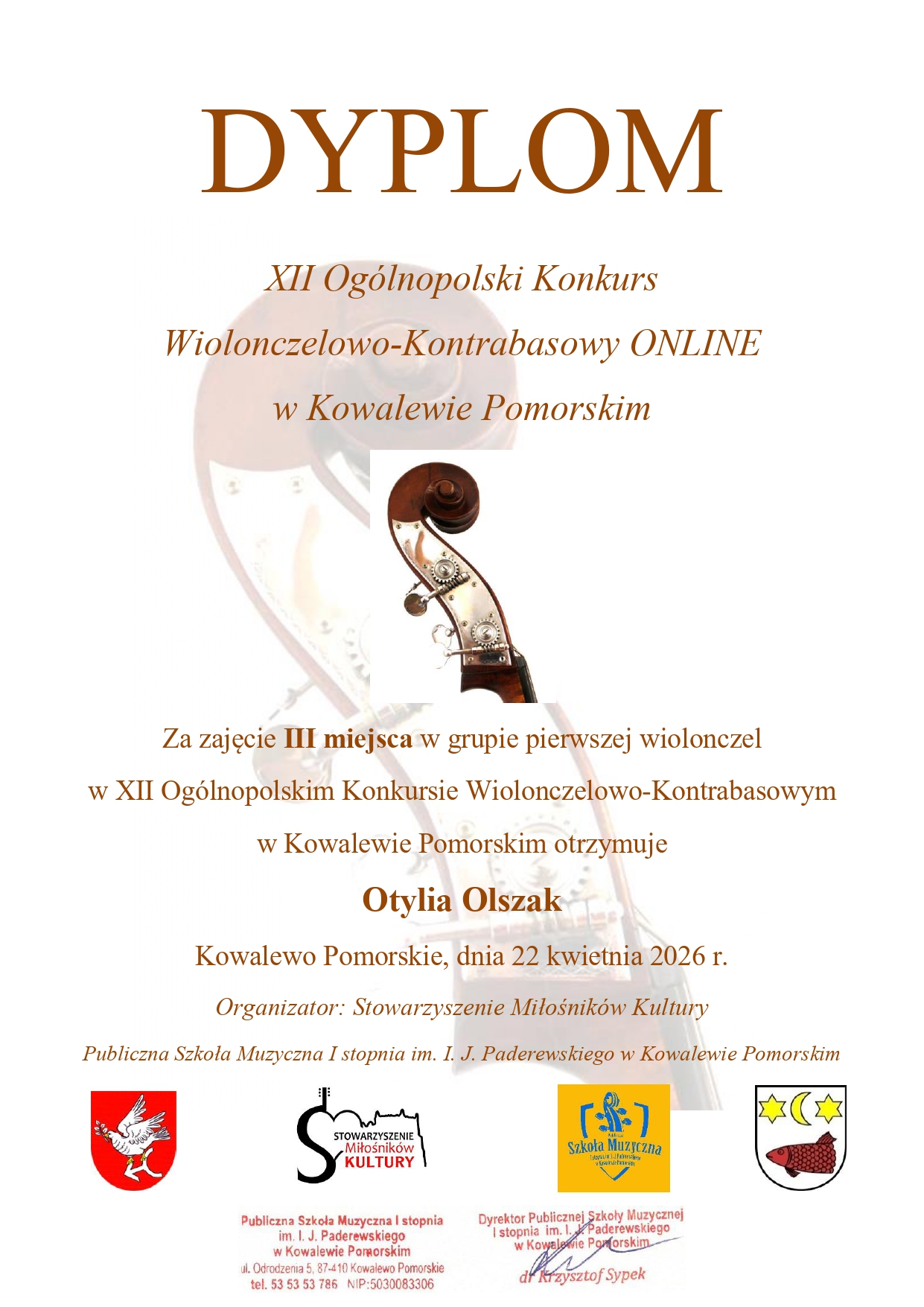Zdjęcie przedstawiające dyplom za zajęcie III miejsca w grupie pierwszej wiolonczel przez Otylię Olszak, w XII Ogólnopolskim Konkursie Wiolonczelowo-Kontrabasowym online w Kowalewie Pomorskim zorganizowanym 22 kwietnia 2026 roku przez Stowarzyszenie Miłośników Kultury i Publiczną Szkołę Muzyczną I Stopnia im. I. J. Paderewskiego w Kowalewie Pomorskim. Podpisany Dyrektor Szkoły - Krzysztof Sypek.