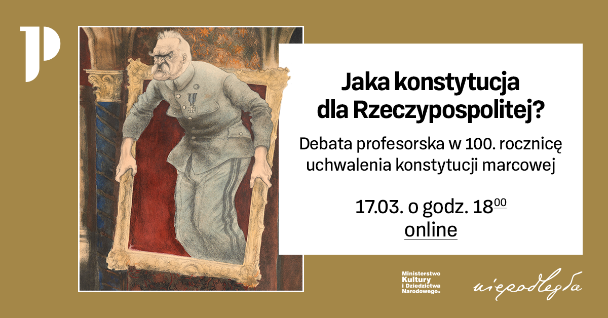 "Jaka konstytucja dla Rzeczypospolitej?" - Debata profesorska w 100. rocznicę uchwalenia konstytucji marcowej. 