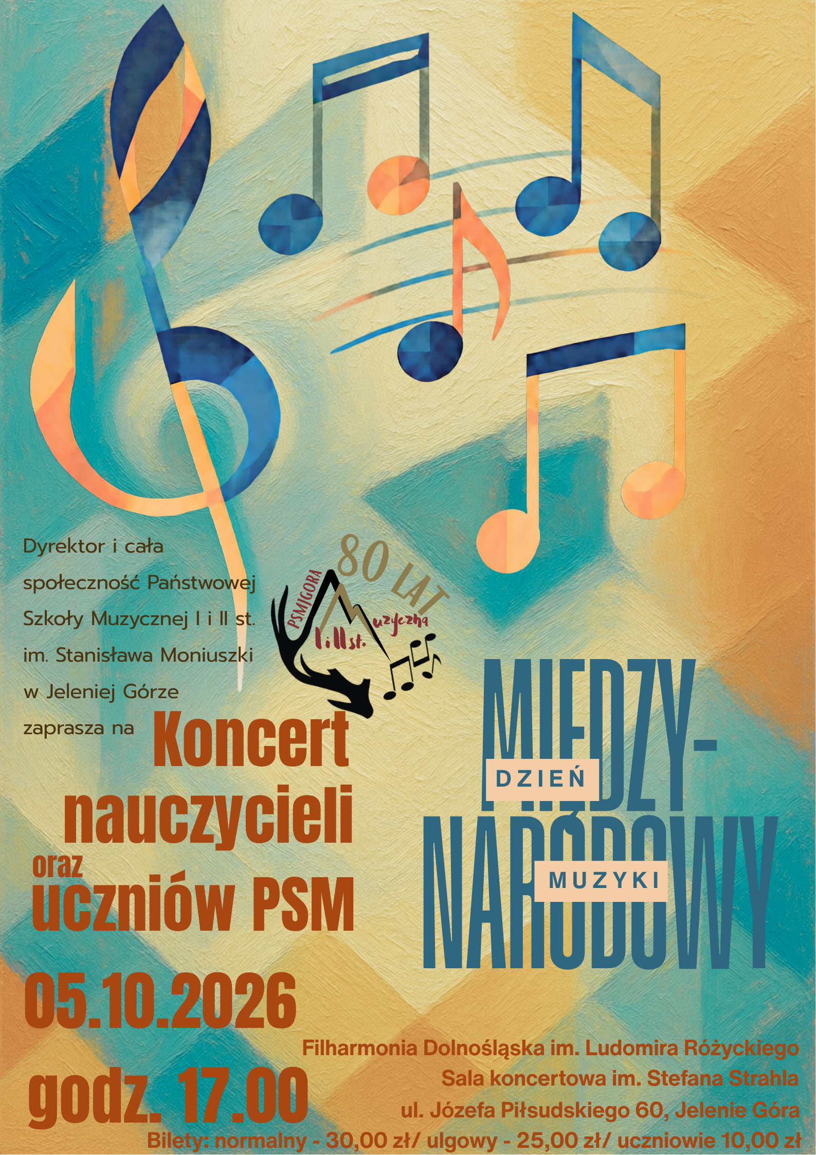 Plakat koncertowy zachowany w odcieniach niebieskiego, żółtego i pomarańczowego informuje o Koncercie nauczycieli oraz uczniów PSM z okazji Międzynarodowego Dnia Muzyki. Wydarzenie odbędzie się 05.10.2026 roku o godzinie 17:00 w Filharmonii Dolnośląskiej im. Ludomira Różyckiego w Jeleniej Górze. Na grafice widać nuty i klucz wiolinowy, a organizatorem jest Państwowa Szkoła Muzyczna I i II st. im. Stanisława Moniuszki w Jeleniej Górze, która świętuje 80 lat istnienia. Bilety kosztują 30,00 zł (normalny), 25,00 zł (ulgowy) oraz 10,00 zł dla uczniów.