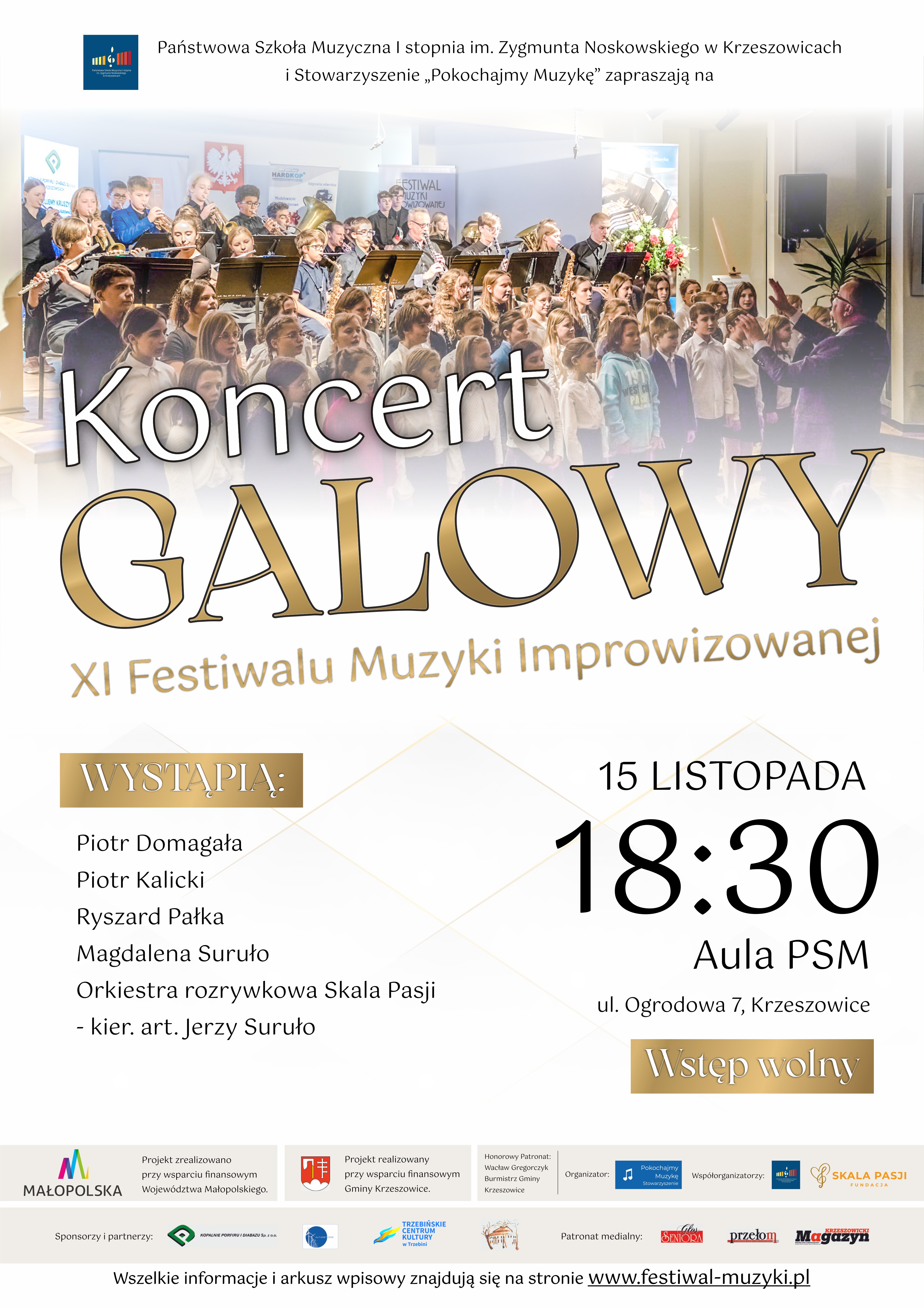 Plakat na jasnym tle, od góry z lewej logo PSM Krzeszowice i napis Państwowa Szkoła Muzyczna im. Z. Noskowskiego w Krzeszowicach i Stowarzyszenie "Pokochajmy Muzykę" zapraszają na. niżej na środku, na tle zdjęcia orkiestry, duży napis: Koncert GALOWY XI Festiwalu Muzyki Improwizowanej, niżej napis: WYSTĄPIĄ: Piotr Domagała, Piotr Kalicki, Ryszard Pałka, Magdalena Suruło, Orkiestra rozrywkowa Skala Pasji - kier. art. Jerzy Suruło. Po prawej napis: 15 listopada 18:30 Aula PSM Krzeszowice ul. Ogrodowa 7 Wstęp Wolny. niżej znajdują się logotypy organizatorów i sponsorów.