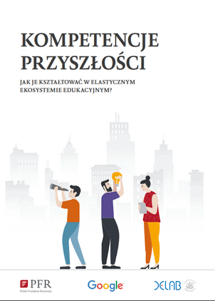 Kompetencje przyszłości. Jak je kształcić w elastycznym ekosystemie edukacyjnym