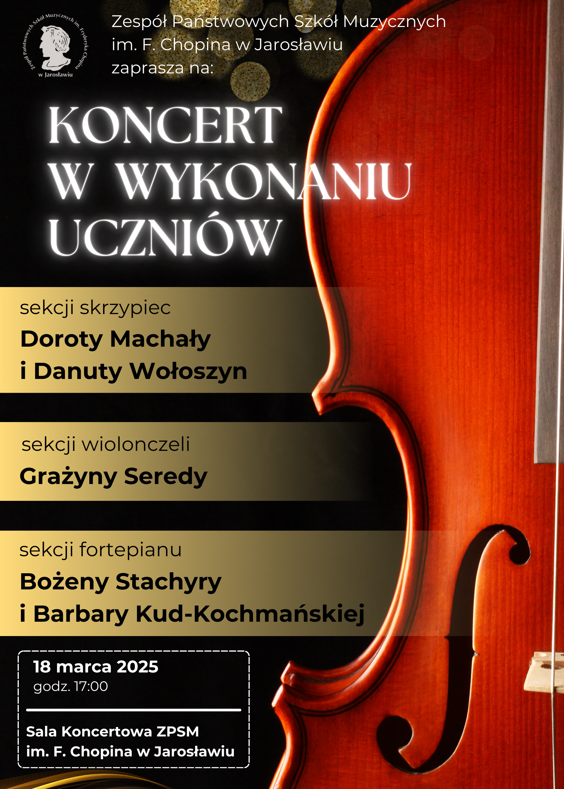 Plakat koncertu uczniów z 18 marca 2025 roku, godz. 17:00. Koncert odbędzie się w Sali Koncertowej ZPSM im. F. Chopina w Jarosławiu. Na plakacie widnieje informacja o występach uczniów z sekcji skrzypiec (Dorota Machała i Danuta Wołoszyn), wiolonczeli (Grażyna Sereda) oraz fortepianu (Bożena Stachyra i Barbara Kud-Kochmańska). W prawym dolnym rogu znajduje się logo Zespołu Państwowych Szkół Muzycznych im. F. Chopina w Jarosławiu, a pod nim napis "zaprasza na". Tło plakatu jest abstrakcyjne, z dominującym kolorem pomarańczowym i rozmyciem, przypominającym płynną powierzchnię.