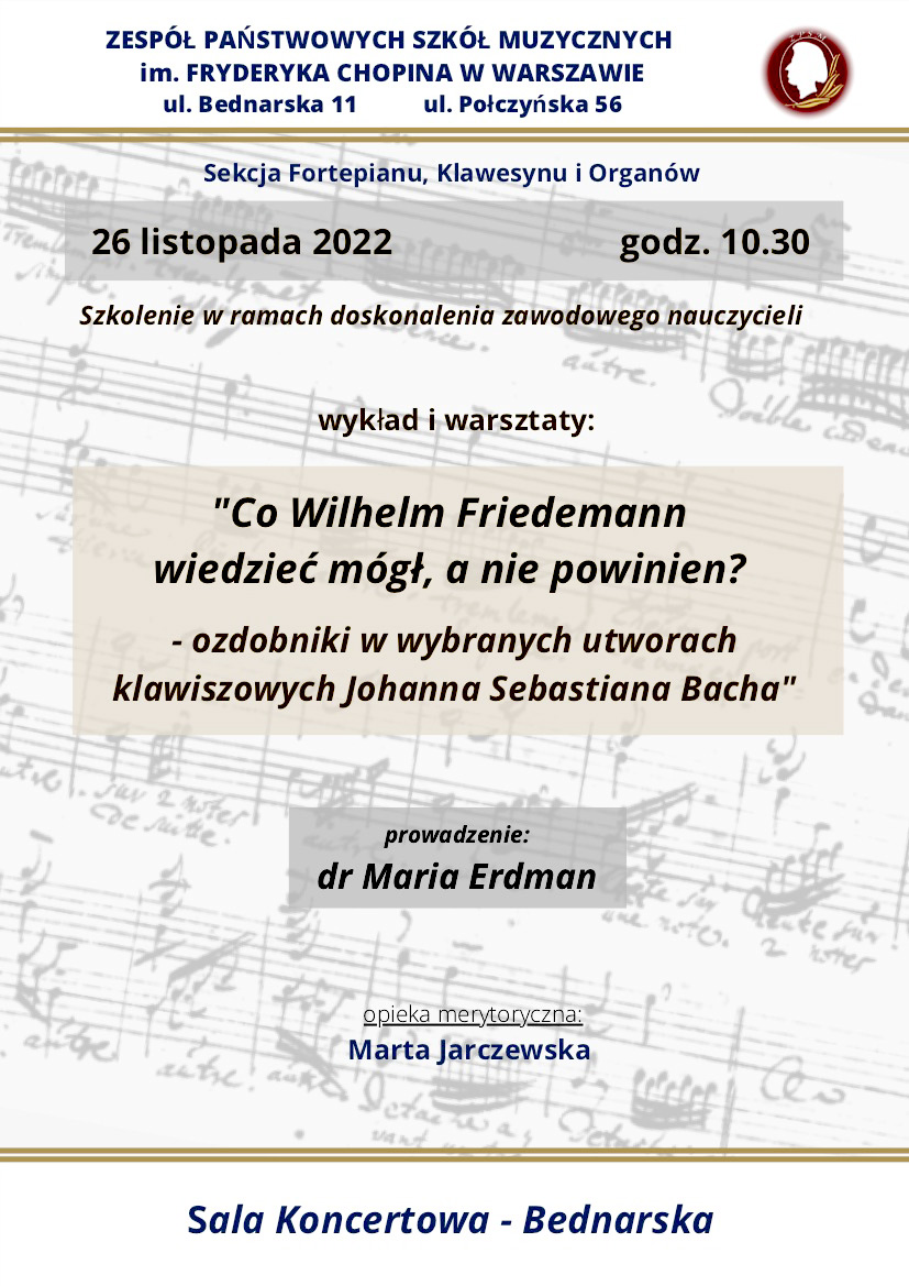 Afisz warsztatów - na jasnym tle logo Szkoły oraz napisy: "ZPSM im. F. Chopina w Warszawie, Wykład i warsztaty "Ozdobniki w wybranych utworach klawiszowych J.S. Bacha", prowadzenie dr Maria Erdman, 26.112022, godz. 10.30, Sala Koncertowa, Bednarska 11