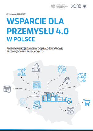 Wsparcie dla przemysłu 4.0 w Polsce. Prototyp narzędzia oceny dojrzałości cyfrowej przedsiębiorstw produkcyjnych