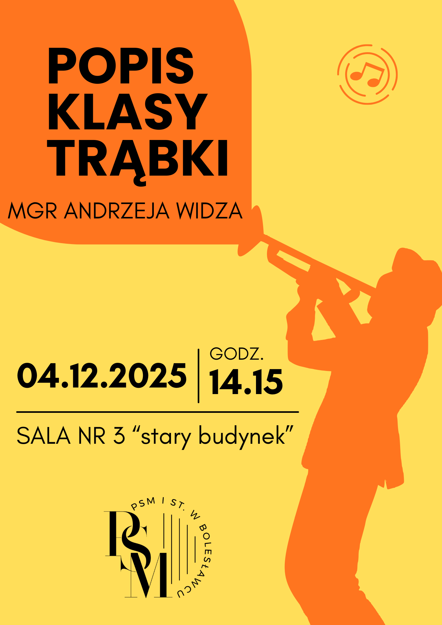 Plakat z żółtym tłem, na nim znajduje się po prawej stronie pomarańczowy cień mężczyzny ubranego na galowo, w kapeluszu, który z ugiętymi kolanami gra na trąbce. Z trąbki wychodzi pomarańczowy dymek, w którym znajdują się napisy: "Popis klasy trąbki mgr Andrzeja Widza", natomiast poniżej, na żółtym tle, kolejne napisy z datą koncertu: "04.12.2025 r., godz. 14.15, sala nr 3 stary budynek".