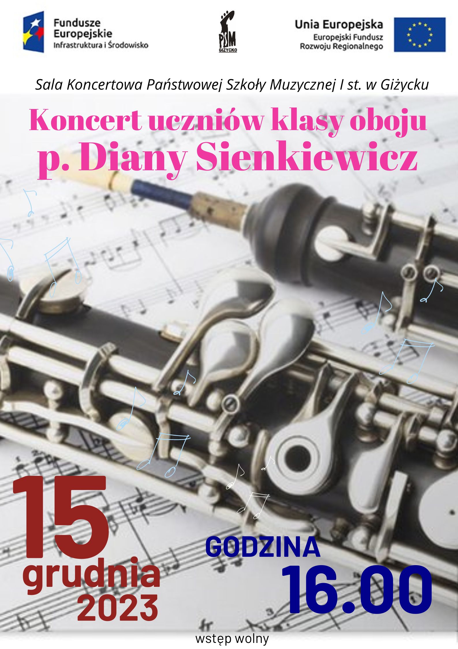 Plakat w pionie informujący o popisie uczniów klasy oboju p. Diany Sienkiewicz, który odbędzie się 15.12.2023 o godzinie 16.00. Głównym elementem plakatu jest zdjęcie oboju na partyturze. U góry od lewej strony logo Funduszy Europejskich, logo szkoły, flaga Unii Europejskiej.