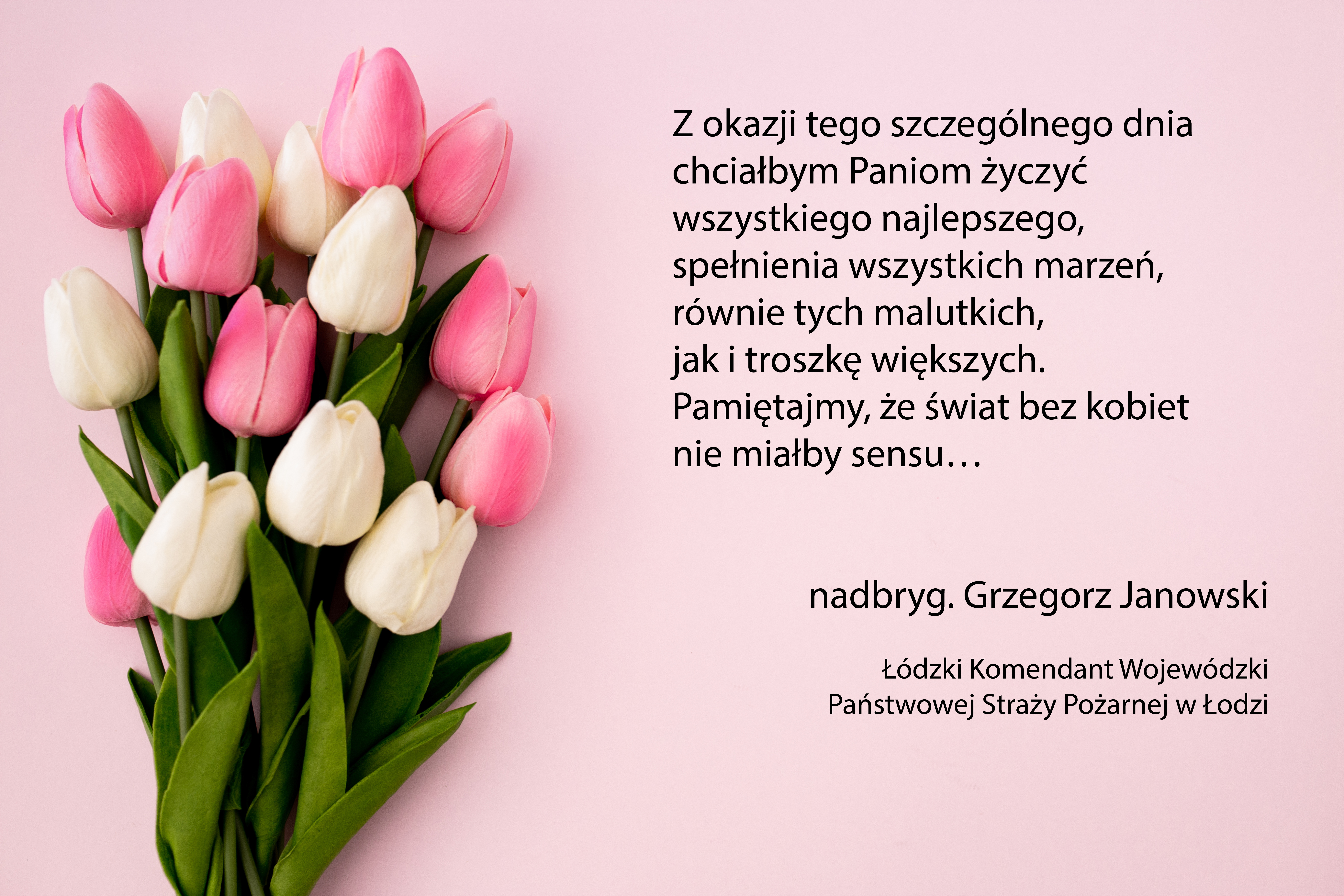 po lewej bukiet tulipanów na różowym tle, po prawej tekst Z okazji tego szczególnego dnia chciałbym Paniom życzyć wszystkiego najlepszego, spełnienia wszystkich marzeń, równie tych malutkich, jak i troszkę większych. Pamiętajmy, że świat bez kobiet nie miałby sensu…