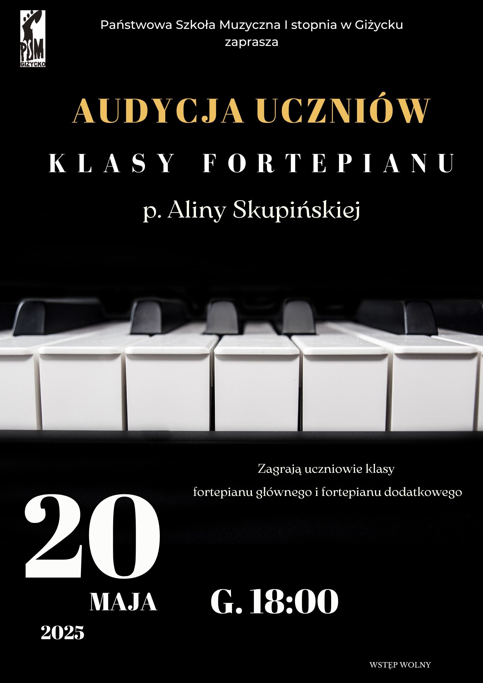 Plakat w pionie informujący o popisie uczniów klasy fortepianu p. Aliny Skupińskiej, który odbędzie się 20.05.2025r. o godz. 18.00. Plakat w kolorystyce czarno-białej. Po środku plakatu klawiatura fortepianu na czarnym tle. U góry z lewej strony logo szkoły oraz nazwa. Na dole data i godzina wydarzenia.