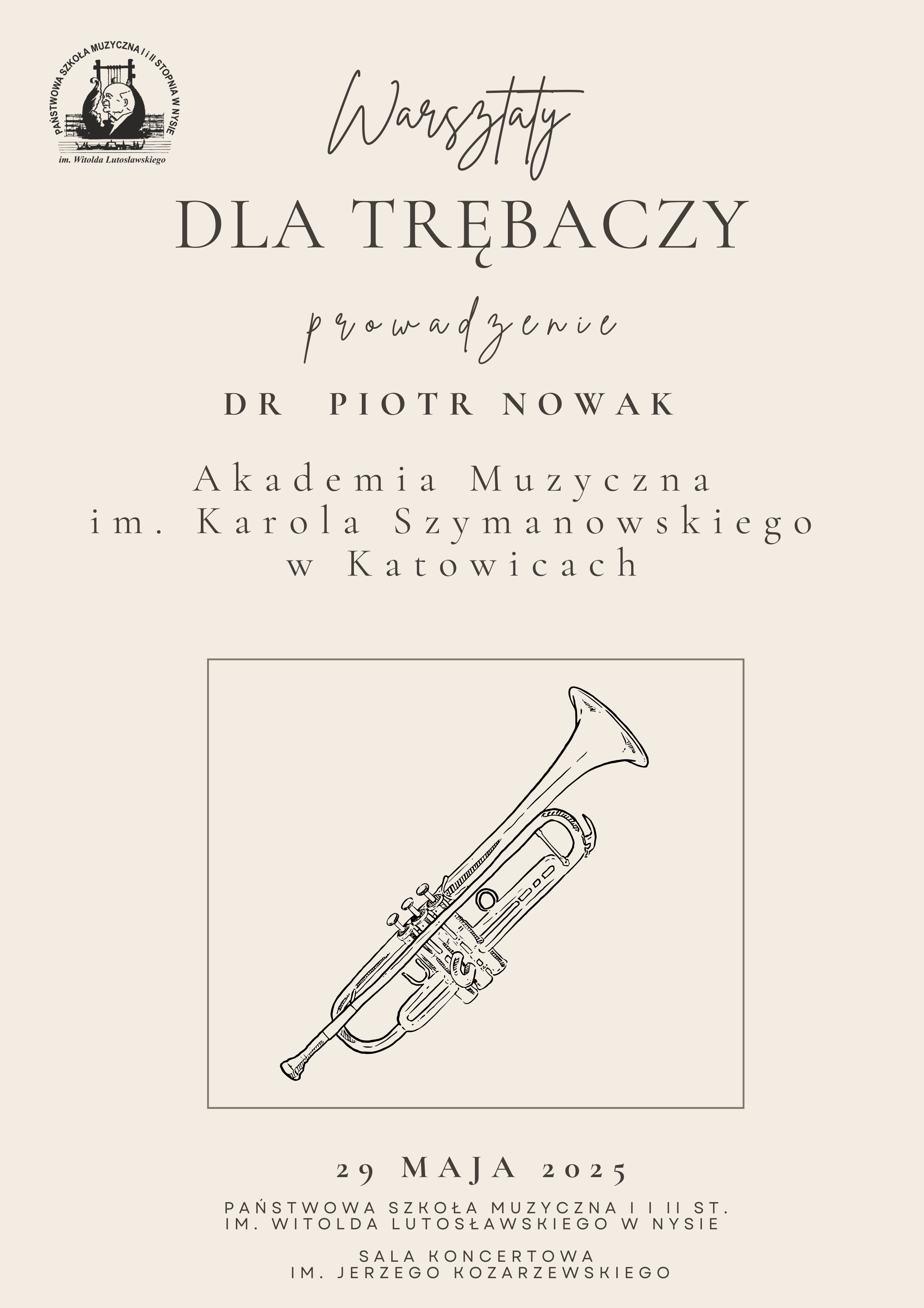 Plakat jasnobeżowy w lewym górnym rogu czarne logo szkoły według ustalonego znaku pośrodku grafika czarną kreską przedstawiającą trąbkę zorientowaną pod kątem 45 stopni do góry napis warsztaty dla trębaczy prowadzenie dr Piotr Nowak akademia muzyczna im Karola Szymanowskiego w Katowicach 29 maja 2025 państwa muzyczna pierwszego drugiego stopnia imienia Witolda Lutosławskiego w Nysie sala koncertowa im Jerzego kozarzewskiego