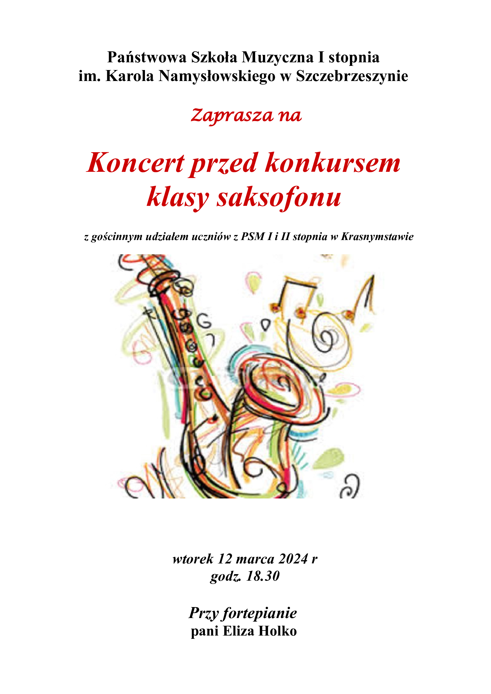 Na białym tle na środku ozdobny kolorowy saksofon z nutkami. Napis: Państwowa Szkoła Muzyczna I stopnia im. Karola Namysłowskiego zaprasza na koncert przed konkursem klasy saksofonu z gościnnym udziałem uczniów z PSM I i II stopnia w Krasnymstawie. Wtorek 12 marca 2024 r godz. 18. 30. Przy fortepianie pani Eliza Holko