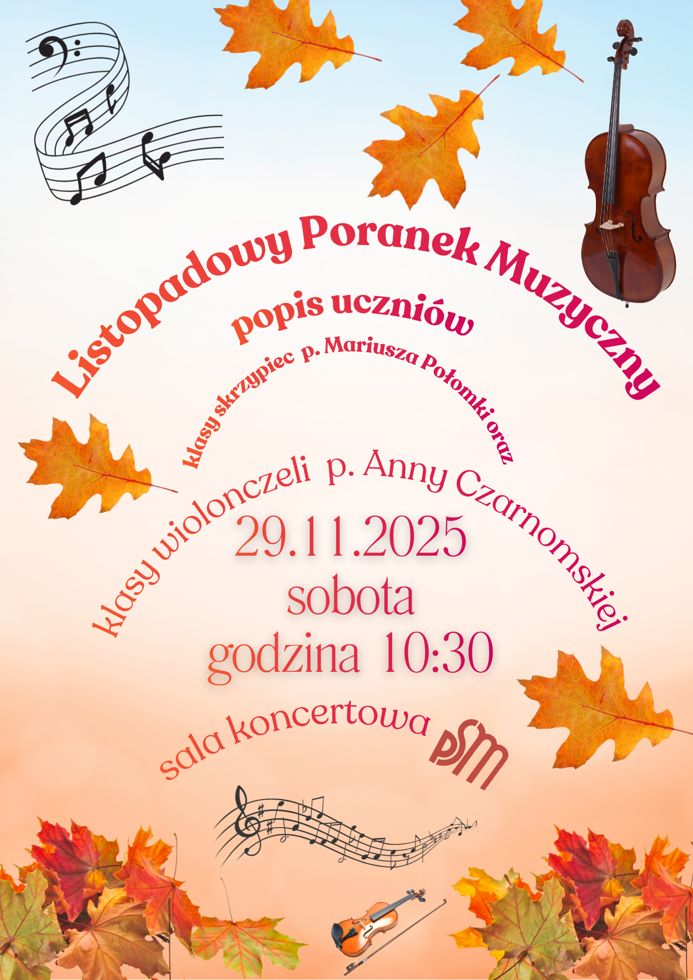 "Plakat informujący o koncercie zatytułowanym 'Listopadowy Poranek Muzyczny popis uczniów'. Na plakacie znajdują się informacje o występie uczniów klasy skrzypiec pana Mariusza Połomki oraz klasy wiolonczeli pani Anny Czarnomskiej. Wydarzenie odbędzie się 29 listopada 2025 roku o godzinie 10:30 w sali koncertowej Szkoły Muzycznej. Plakat ozdobiony jest jesiennymi liśćmi w kolorach pomarańczowym, czerwonym i żółtym, a także ilustracjami nut, skrzypiec i wiolonczeli.