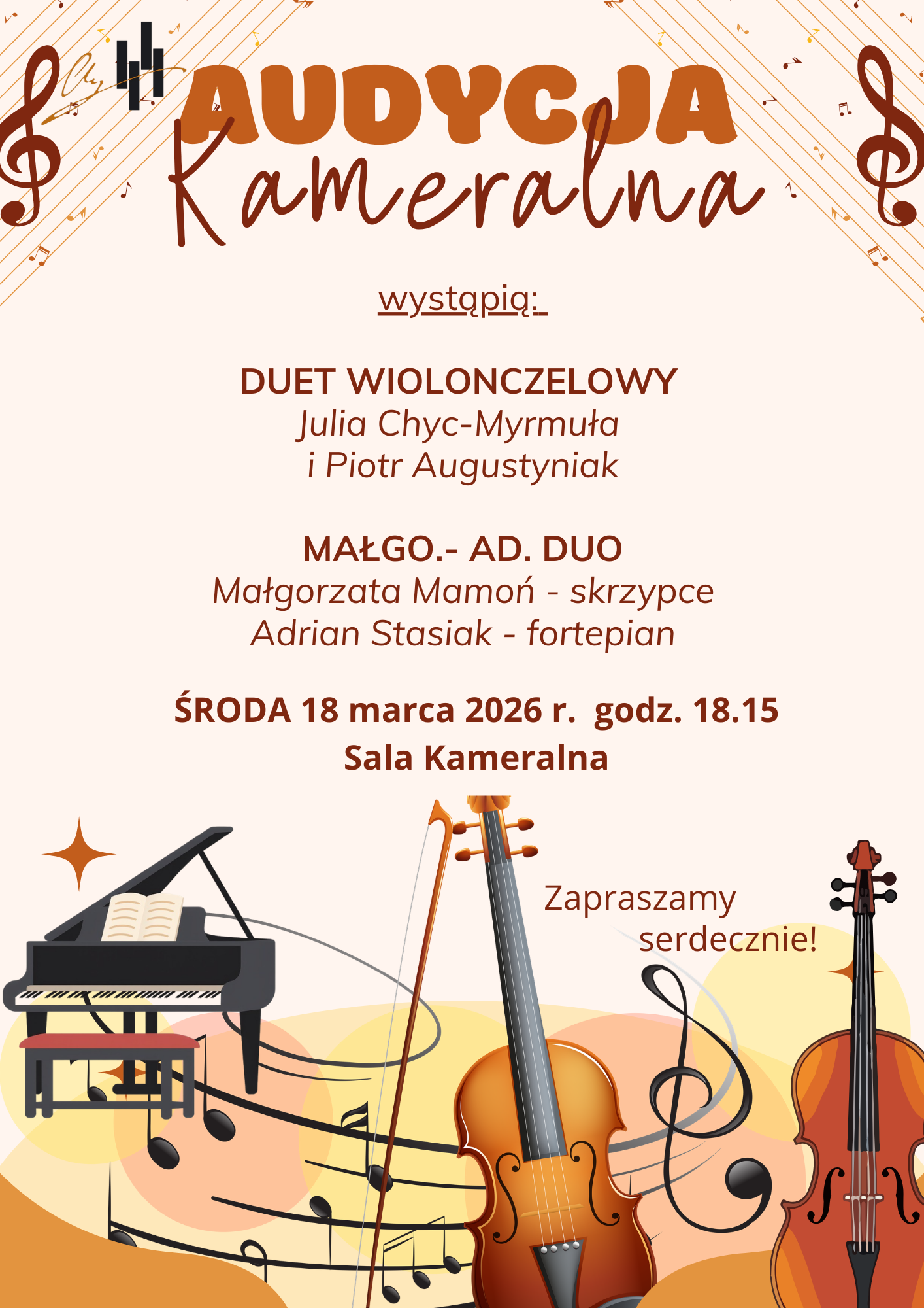 Plakat utrzymany jest w eleganckiej, jesiennej kolorystyce (beże, pomarańcze, brązy) z nowoczesnymi ilustracjami instrumentów. Nagłówek: Duży, dwukolorowy napis „AUDYCJA Kameralna”. Wykonawcy: Na środku wymienieni są artyści: Duet Wiolonczelowy: Julia Chyc-Myrmuła i Piotr Augustyniak. MAŁGO.- AD. DUO: Małgorzata Mamoń (skrzypce) i Adrian Stasiak (fortepian). Detale wydarzenia: Środa, 18 marca 2026 r., godzina 18:15, Sala Kameralna. Warstwa wizualna: Dół plakatu zdobią grafiki fortepianu, wiolonczeli oraz skrzypiec, przeplatane dynamicznymi liniami pięciolinii i nutami. Całość wieńczy serdeczne zaproszenie: „Zapraszamy serdecznie!”.