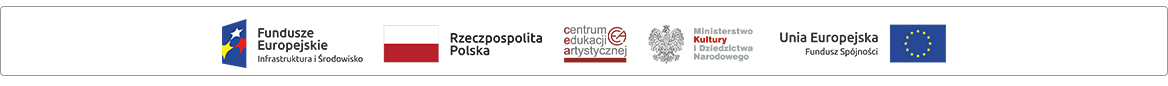 Logo Fundusze Europejskie Infrastruktura, Flaga Rzeczypospolitej Polski, Logo Centrum Edukacji Artystycznej, Orzeł logo Ministerstwa Kultury i Dziedzictwa Narodowego, Flaga Unii Europejskiej Fundusz Spójności
