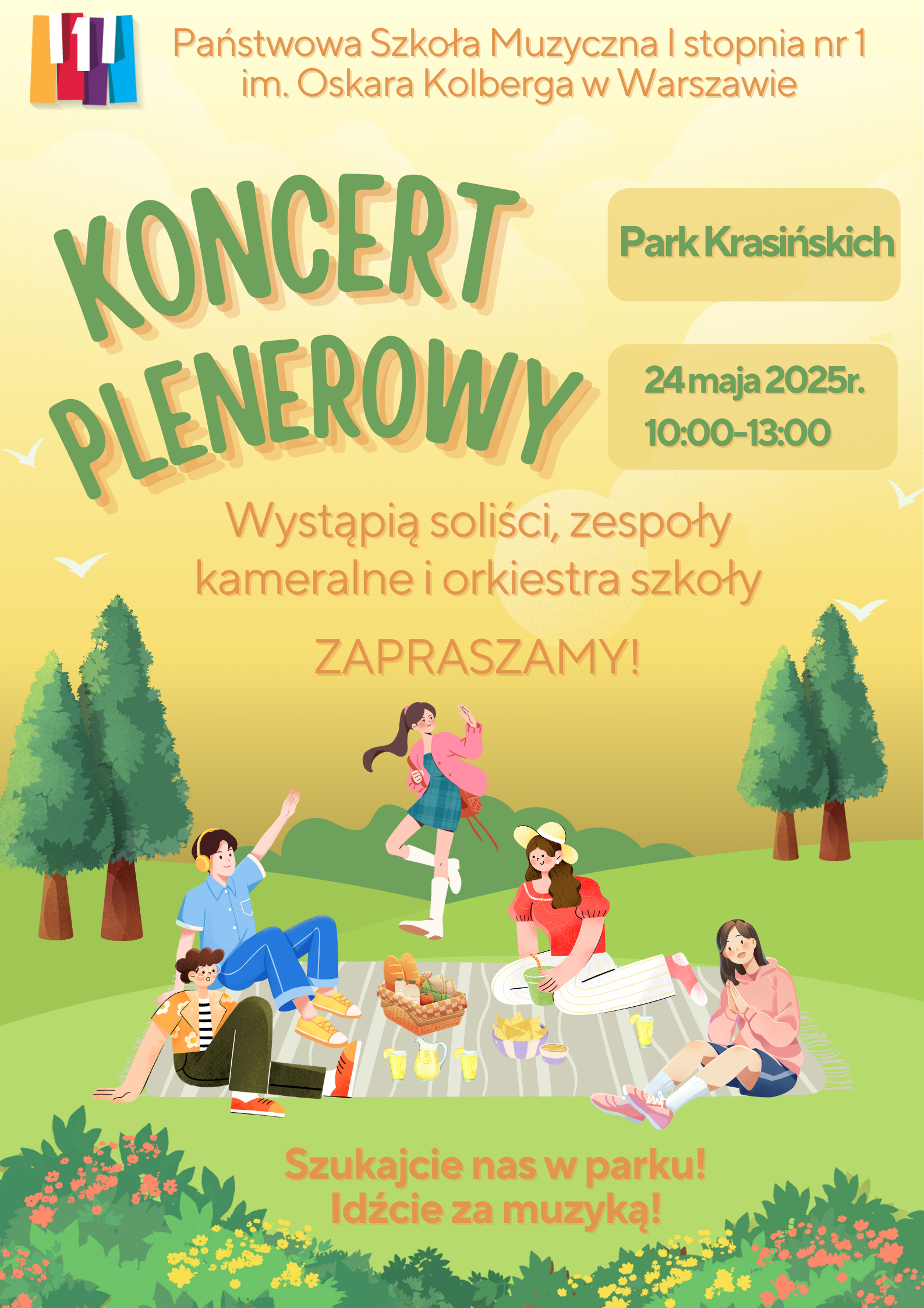 W nagłówku znajduje się kolorowe logo szkoły oraz pełna jej nazwa - Państwowa Szkoła Muzyczna I stopnia nr 1 im. Oskara Kolberga w Warszawie. Poniżej znajduje się napis Koncert Plenerowy, po prawej stronie znajdują się informacje dotyczące wydarzenia: Park Krasińskich, 24 maja 2025 godzina 10.00-13.00. W centralnej części znajduje się informacja kto wystąpi: Wystąpią soliści, zespoły kameralne i orkiestra szkoły. Zapraszamy. W stopce znajdują się napisy: Szukajcie nas w Parku! Idźcie za muzyką! Na plakacie przedstawiona jest grafika młodych ludzi (chłopców i dziewczynek) bawiących się podczas pikniku. Po ich lewej i prawej stronie znajdują się drzewa a pod spodem grafika przedstawiająca krzewy.