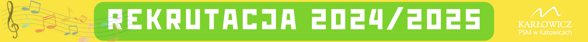 Baner rekrutacyjny na rok szkolny 2024/25 do Państwowej Szkoły Muzycznej im. Mieczysława Karłowicza w Katowicach. W centralnej części duży, różowy napis 'REKRUTACJA 2024/25'. Po prawej stronie logo szkoły z białym napisem 'KARŁOWICZ PSM w Katowicach'- link do informacji nt rekrutacji