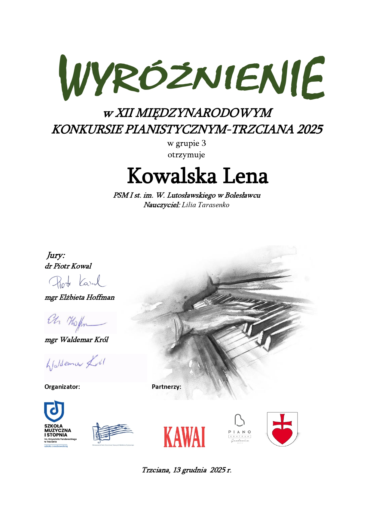 Dyplom dla Leny Fabiańskiej za zdobycie wyróżnienia w XII Międzynarodowym Konkursie Pianistycznym „Trzciana 2025” w grupie 3, nauczyciel Liliia Tarasenko. Popisani Jury konkursowe: dr Piotr Kowal, mgr Elżbieta Hoffman, mgr Waldemar Król. Trzciana, 13 grudnia 2025 roku.