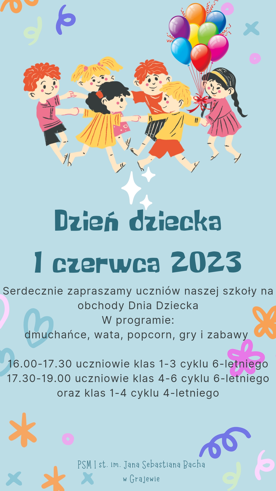 Na niebieskim tle znajduje się rysunek tańczących dzieci. Na plakacie umieszczony jest tekst: Dzień Dziecka 1 czerwca 2023. Serdecznie zapraszamy uczniów naszej szkoły na obchody Dnia Dziecka. W programie: dmuchańce, wata, popcorn, gry i zabawy