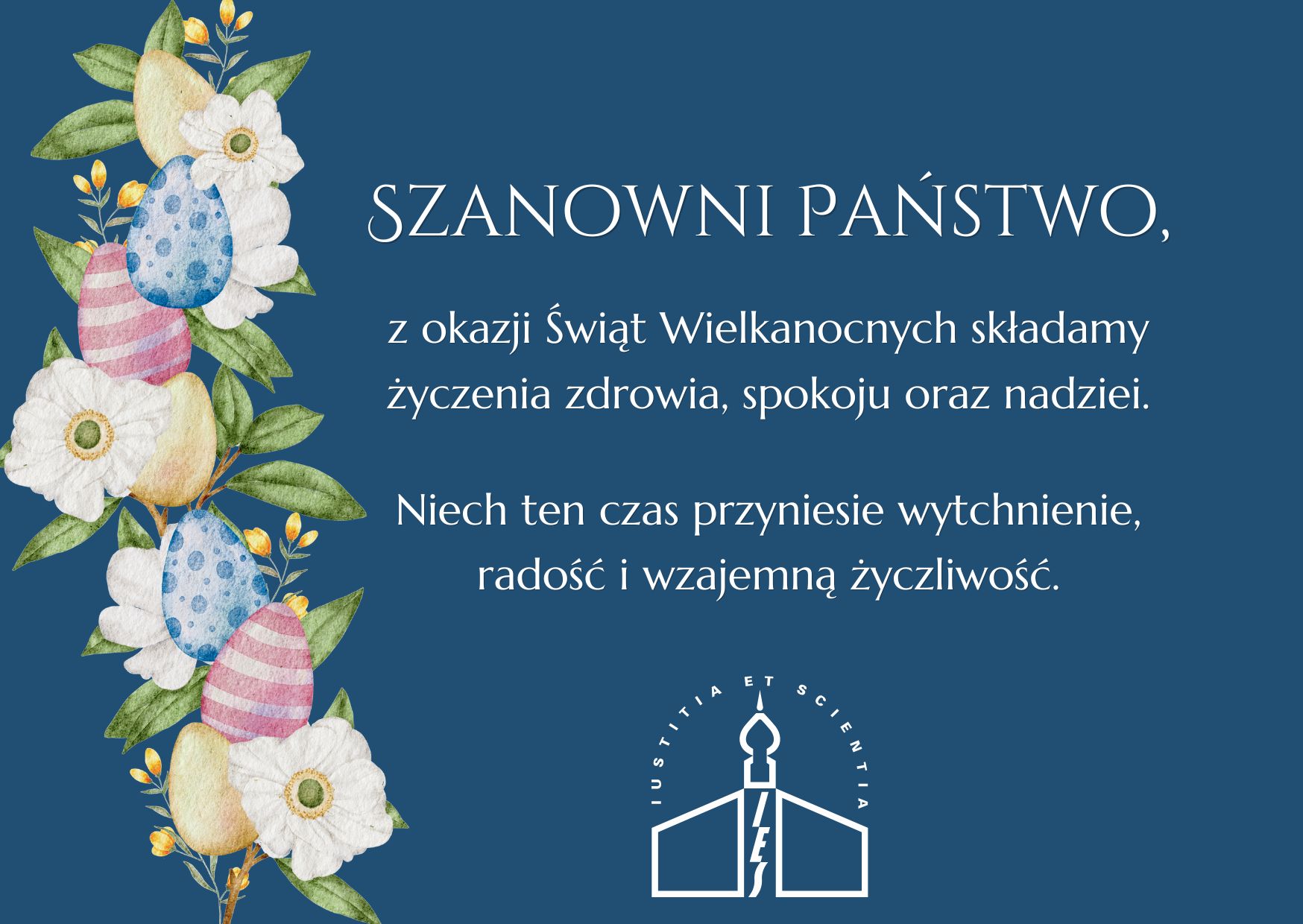 Grafika z życzeniami od Instytutu Ekspertyz Sądowych 'Szanowni Państwo, z okazji Świąt Wielkanocnych składamy życzenia zdrowia spokoju oraz nadziei. Niech ten czas przyniesie wytchnienie, radość i wzajemną życzliwość' Po lewej stronie pisanki wśród wiosennych kwiatów.