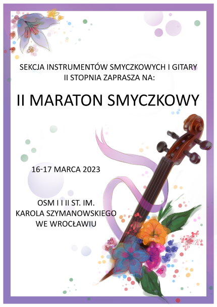 plakat w białej kolorystyce, zawierający grafiki kwiatów i skrzypiec, z napisem "Sekcja instrumentów smyczkowych i gitary II stopnia zaprasza na II maraton smyczkowy, 16-17 marca 2023, OSM I i II st. im. Karola Szymanowskiego we Wrocławiu"