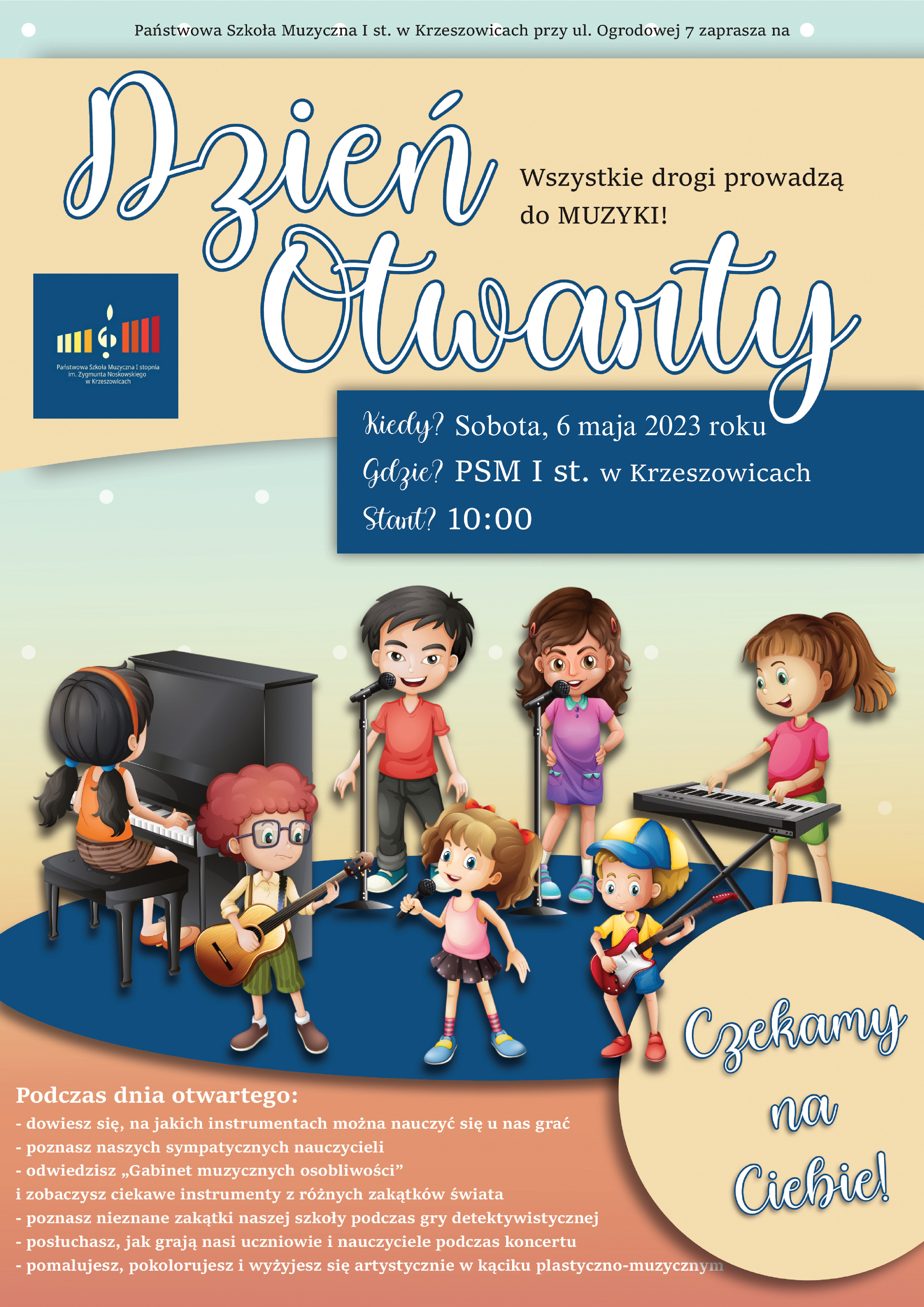 Plakat na beżowozielonym tle, na górze pośrodku tekst Państwowa Szkoła Muzyczna I st. im. Z. Noskowskiego w Krzeszowicach przy ul. Ogrodowej 7 zaprasza na Dzień Otwarty, po lewej logo PSM I st. w Krzeszowicach a na środku napis na granatowym tle: Kiedy? Sobota, 6 maj a2023 roku, Gdzie? PSM I st. w Krzeszowicach, Start? 10:00. Niżej rysunki dzieci przy instrumentach muzycznych. Po prawej w kółku: Czekamy na Ciebie.