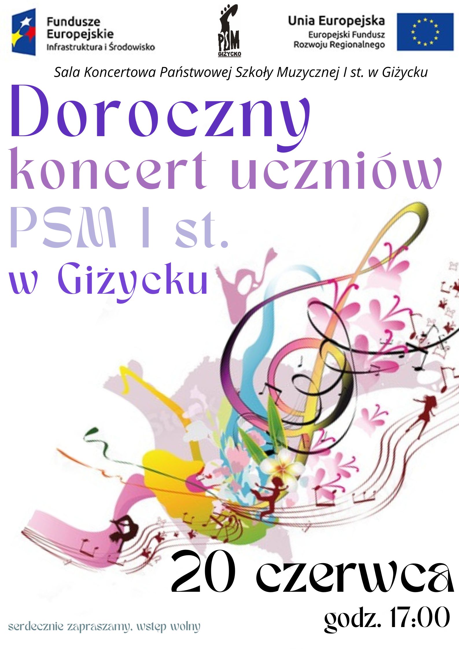 Plakat w pionie informujący o dorocznym koncercie uczniów PSM, który odbędzie się 20 czerwca o godzinie 17:00. W centrum plakatu kolorowa grafika klucza wiolinowego, wokół którego są wielokolorowe plamy, pięciolinia, nuty. U góry plakatu od lewej strony logo Funduszy Europejskich, logo szkoły, flaga Unii Europejskiej.