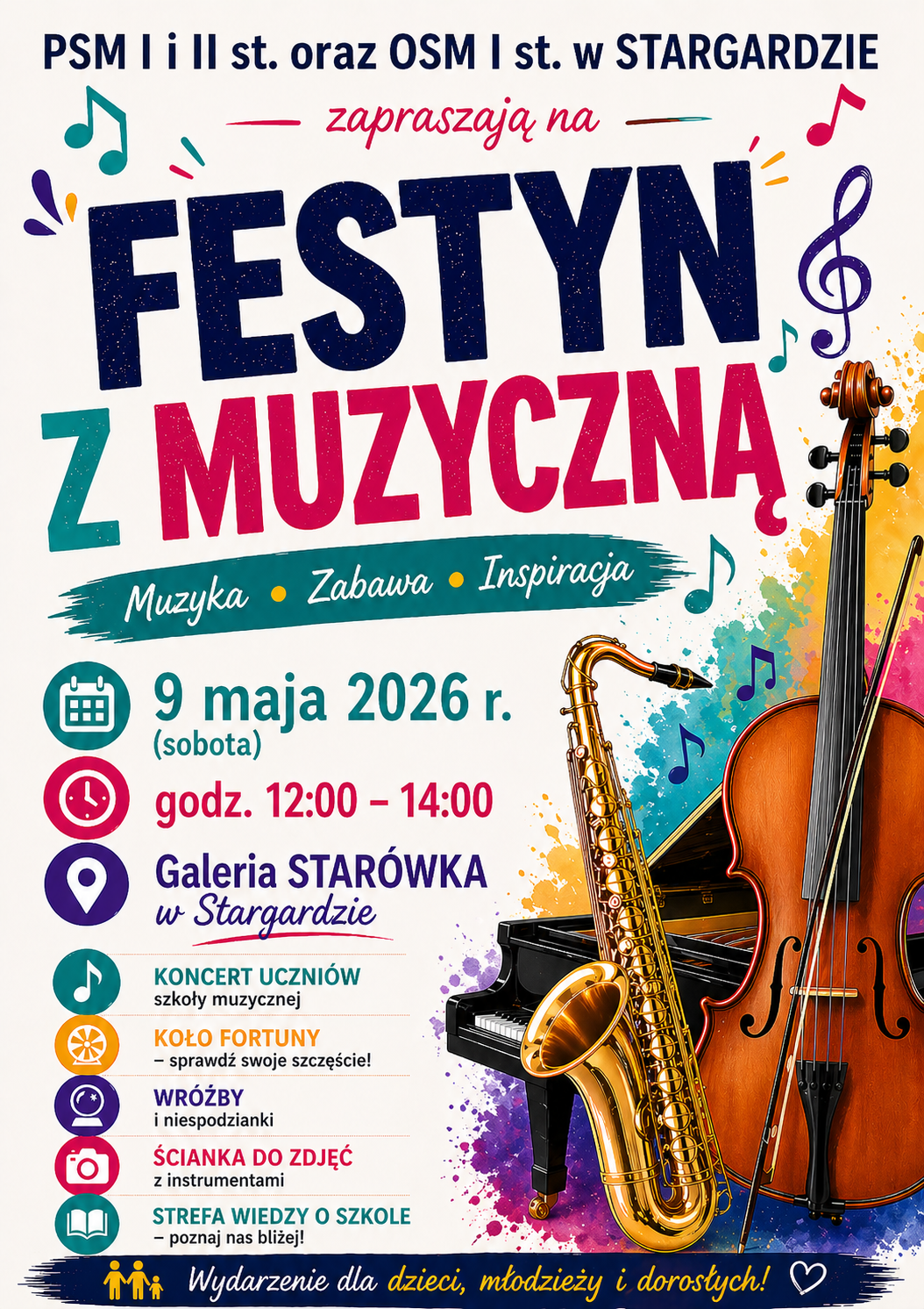 Plakat Festynu z Muzyczną w Galerii Handlowej Starówka w dniu 9.05.2026 w godzinach 12.00 do 14.00. Plakat utrzymany jest w kremowej tonacji z subtelną, pudrowo-różową poświatą. W górnej części znajduje się duży napis „Festyn z Muzyczną” w harmonijnym połączeniu granatu i malinowego koloru. Prawa strona plakatu wypełniona jest grafikami instrumentów muzycznych – fortepianu, saksofonu i skrzypiec – umieszczonych na gradientowym tle , w którym przenikają się odcienie różu, turkusu, żółci, fioletu i granatu, tworząc energetyczną i artystyczną kompozycję.. Po lewej stronie, w układzie pionowym, rozmieszczono informacje dotyczące atrakcji festynu.