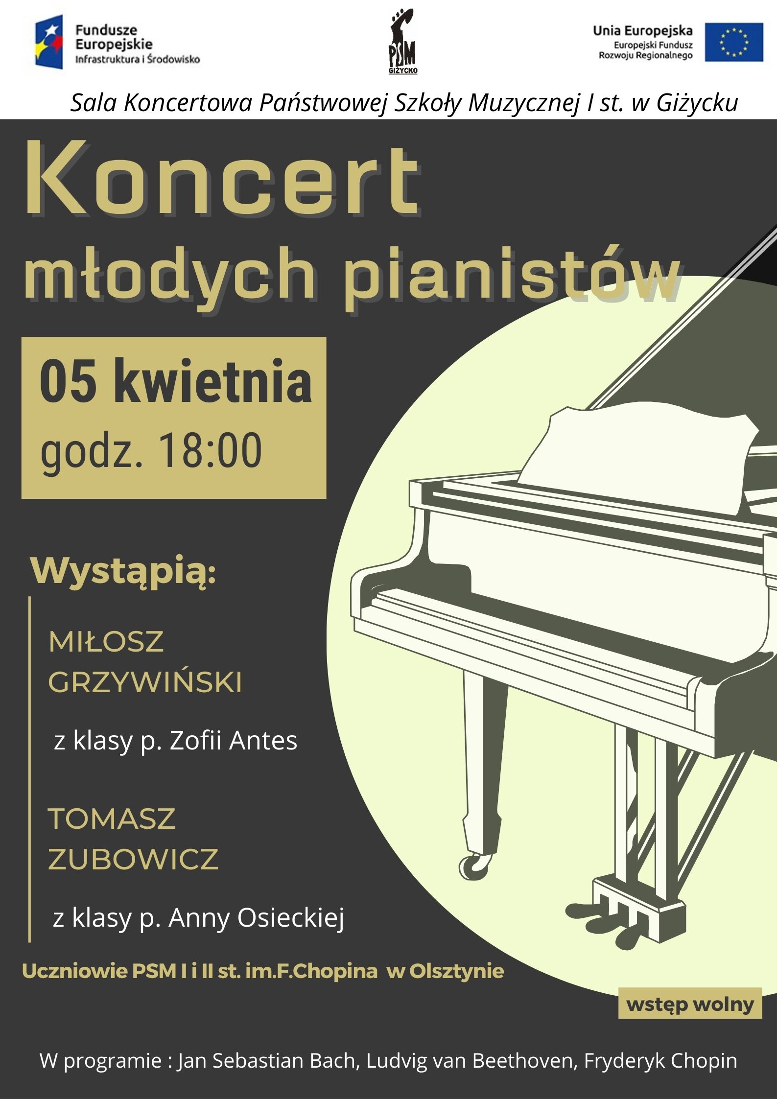 Plakat w pionie informujący o koncercie fortepianowym 5 kwietnia. Plakat w kolorystyce ciemnoszarej oraz odcieniach zieleni. Po prawej stronie plakatu grafika fortepianu, po lewej data i godzina wydarzenia, nazwiska wykonawców oraz program. U góry plakatu od lewej strony logo Funduszy Europejskich, logo szkoły, flaga Unii Europejskiej.