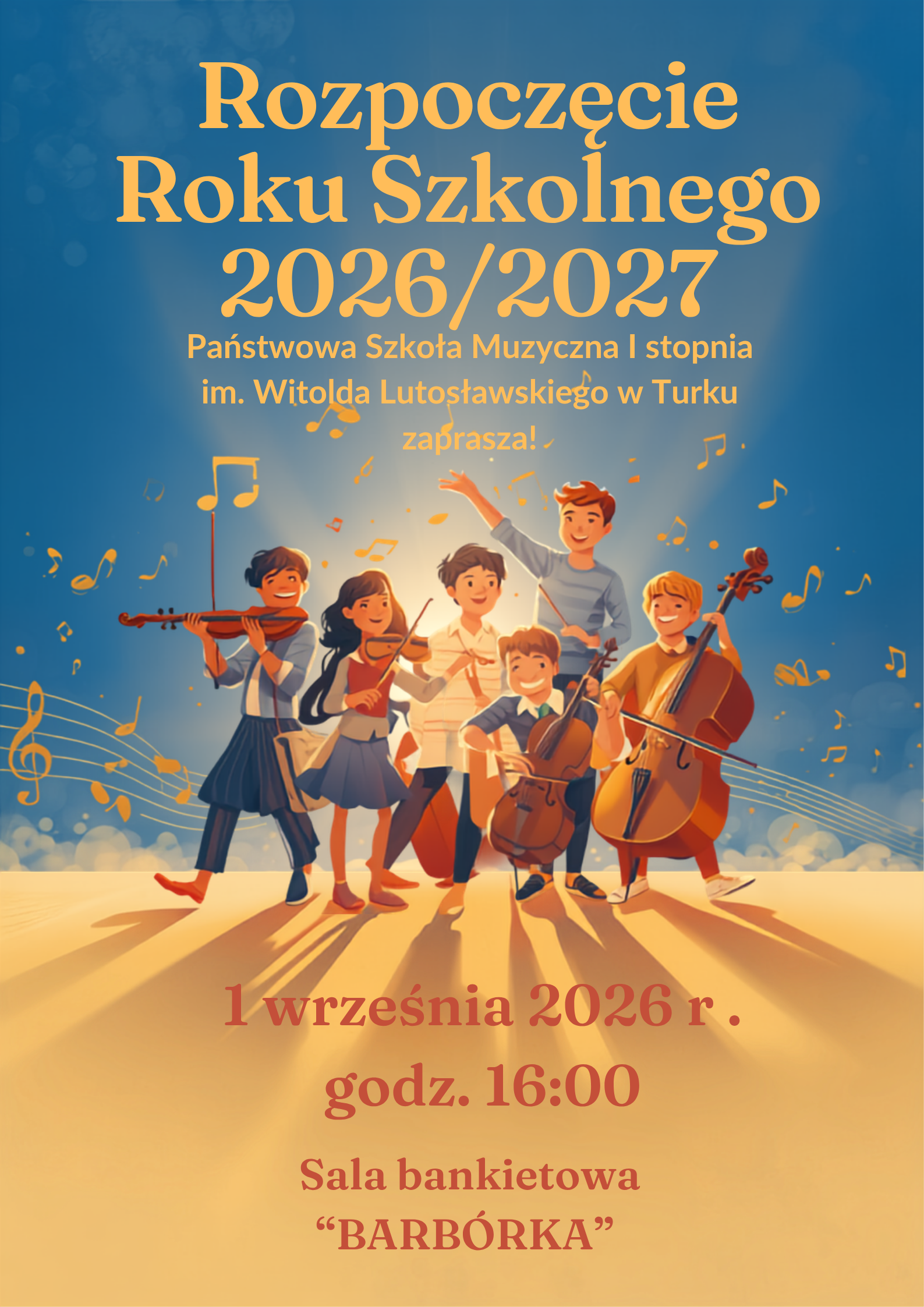 Plakat w kolorze niebiesko pomarańczowym. Na górze napis rozpoczęcie roku szkolnego 2026/2027 Państwowa Szkoła Muzyczna I stopnia im. Witolda Lutosławskiego zaprasza! na środku dzieci z instrumentami. Na dole napis 1 września 2026 r. Sala bankietowa BARBÓRKA